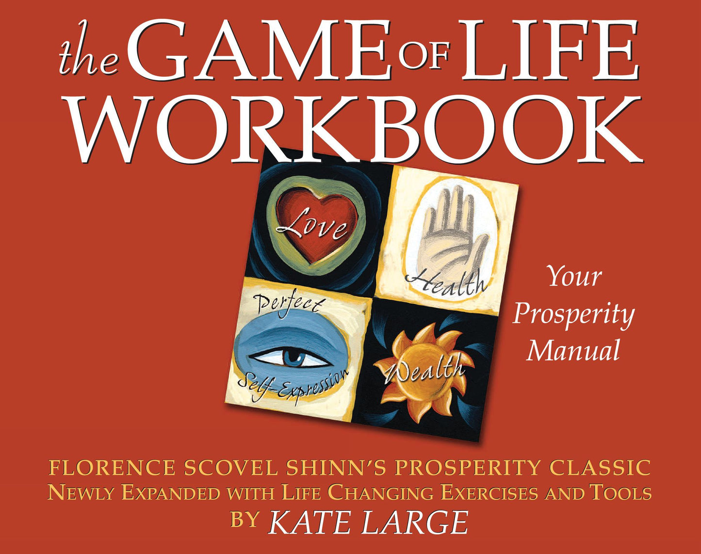 The Game of Life Workbook - Your Prosperity Manual: Florence Scovel Shinn's Prosperity Classic Newly Expanded with Life changing Exercises and Tools