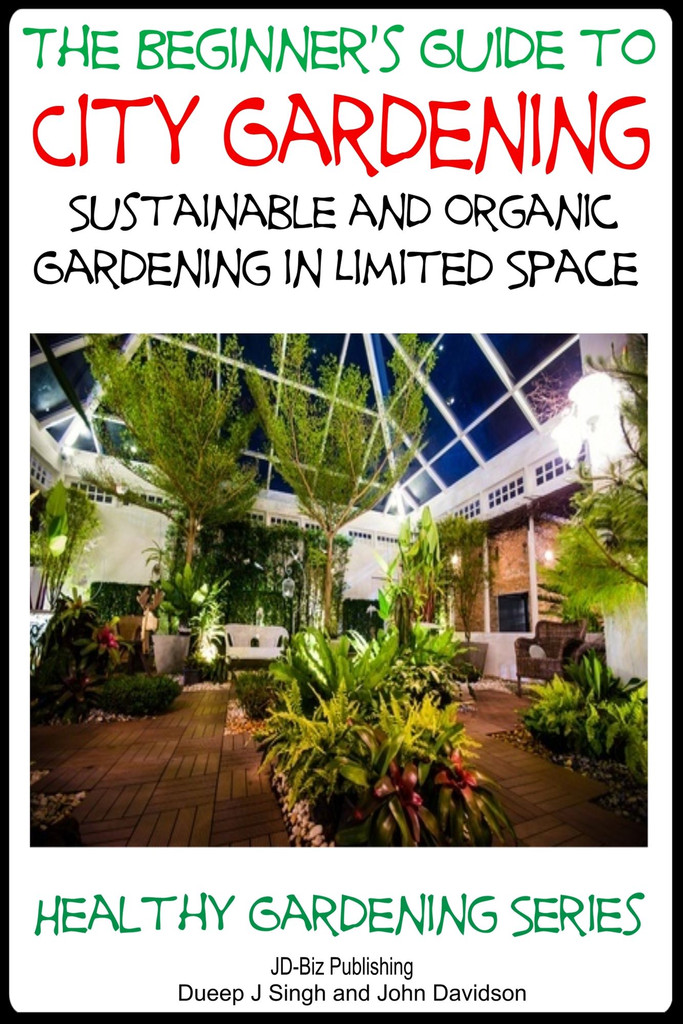 A Beginner's Guide to City Gardening: Sustainable and Organic Gardening In Limited Space