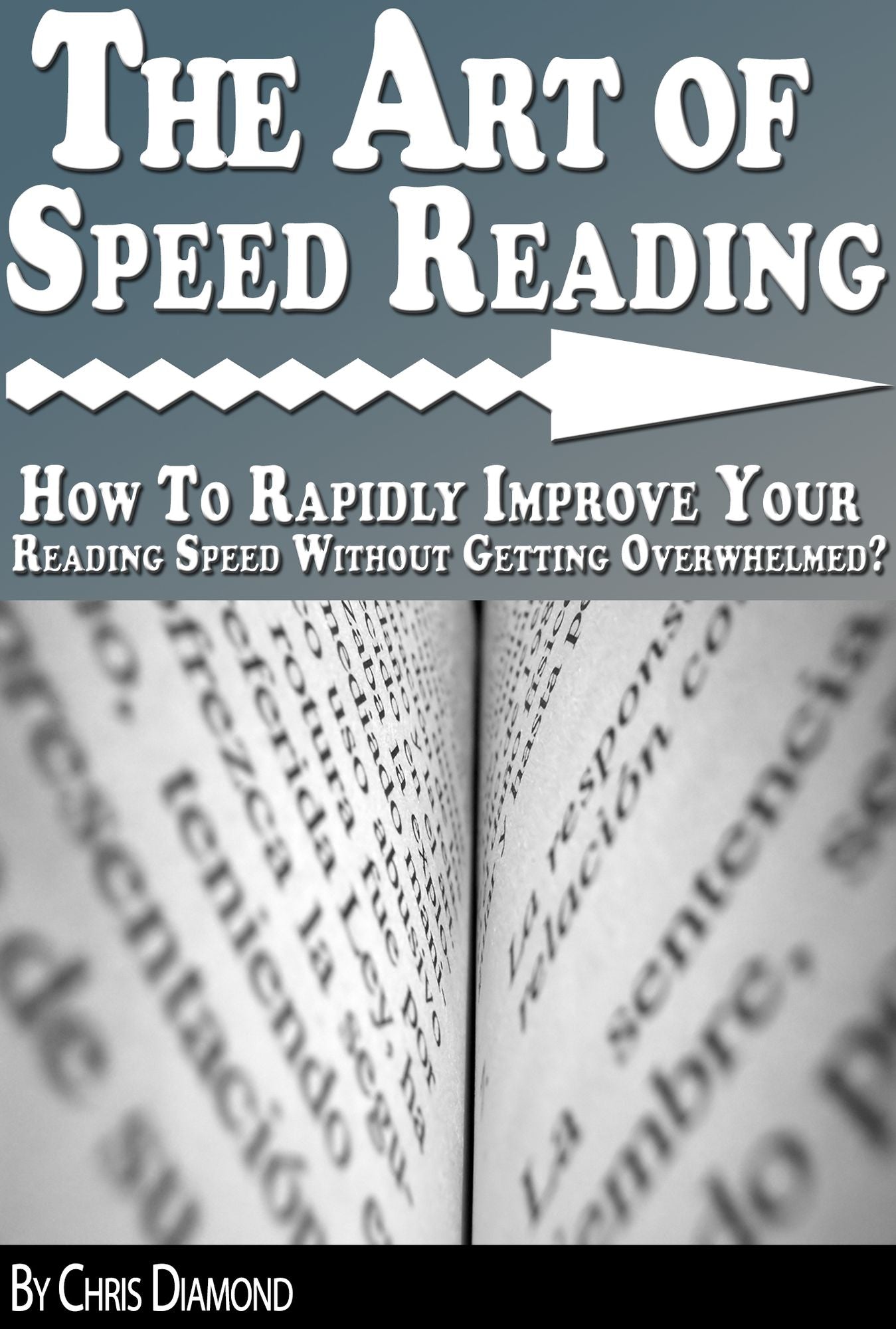 The Art of Speed Reading: How To Rapidly Improve Your Reading Speed Without Getting Overwhelmed?
