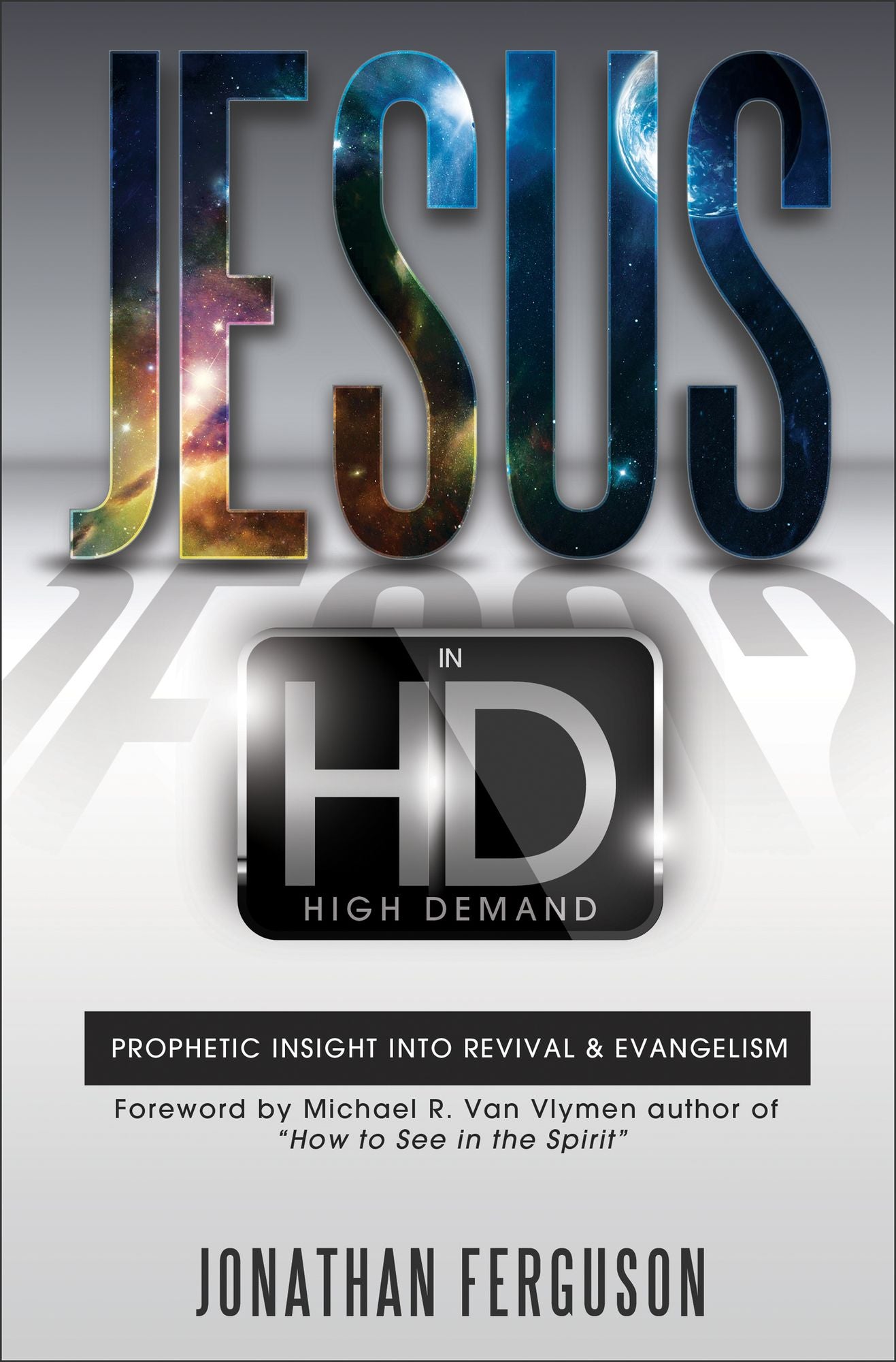 Jesus in HD (High Demand): Prophetic Insight into Revival & Evangelism