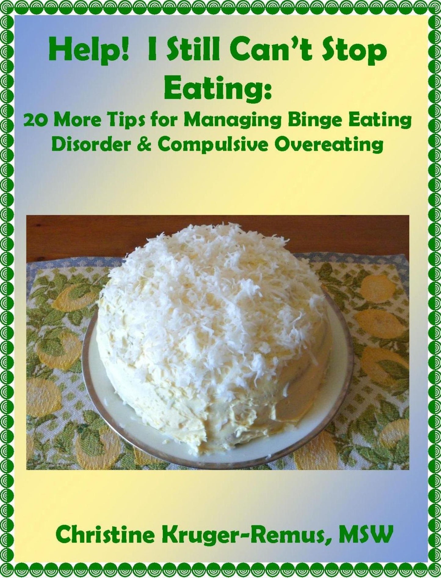 Help! I Still Can't Stop Eating: 20 More Tips for Managing Binge Eating Disorder & Compulsive Overeating