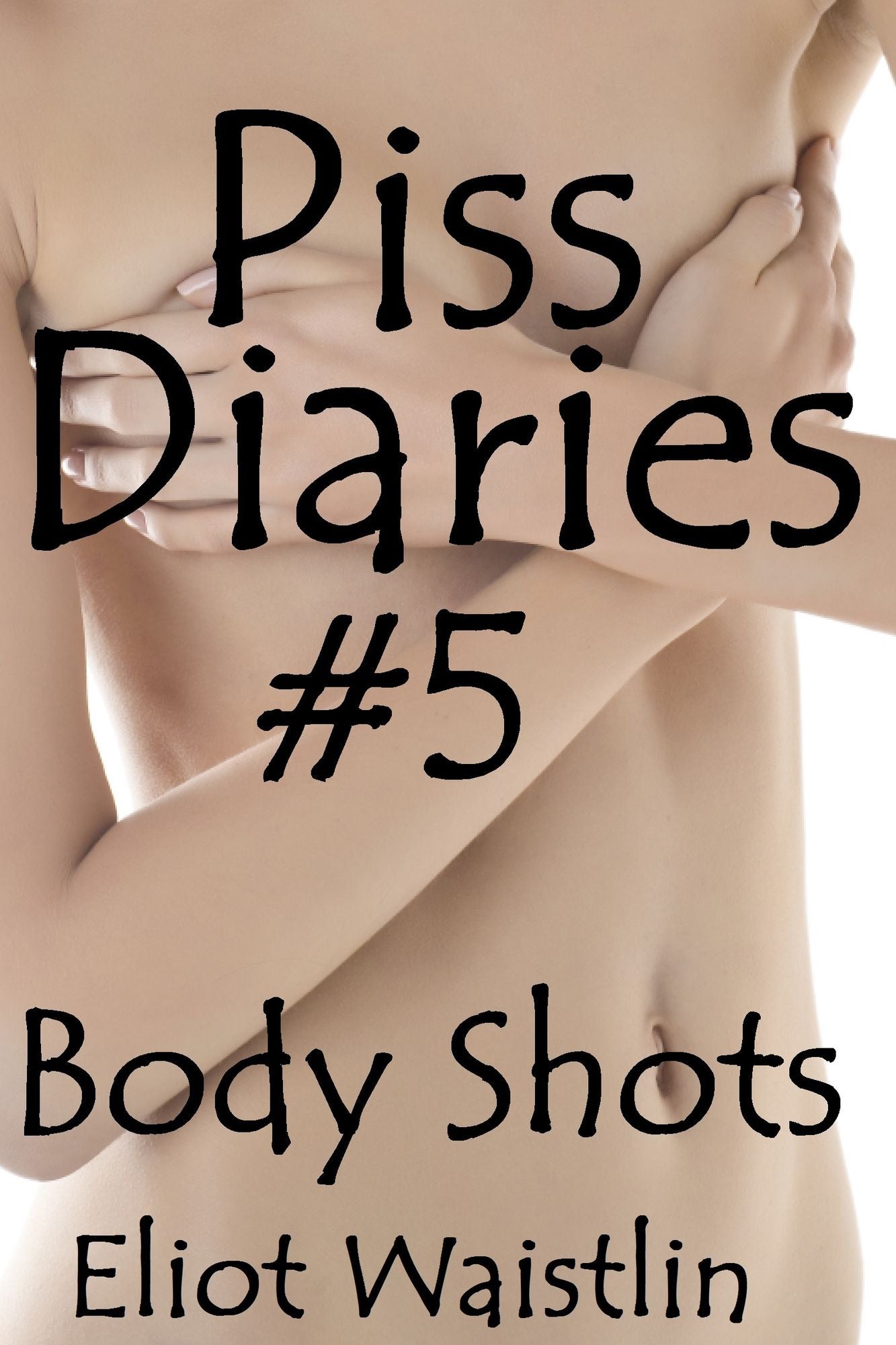 Piss Diaries #5: Body Shots