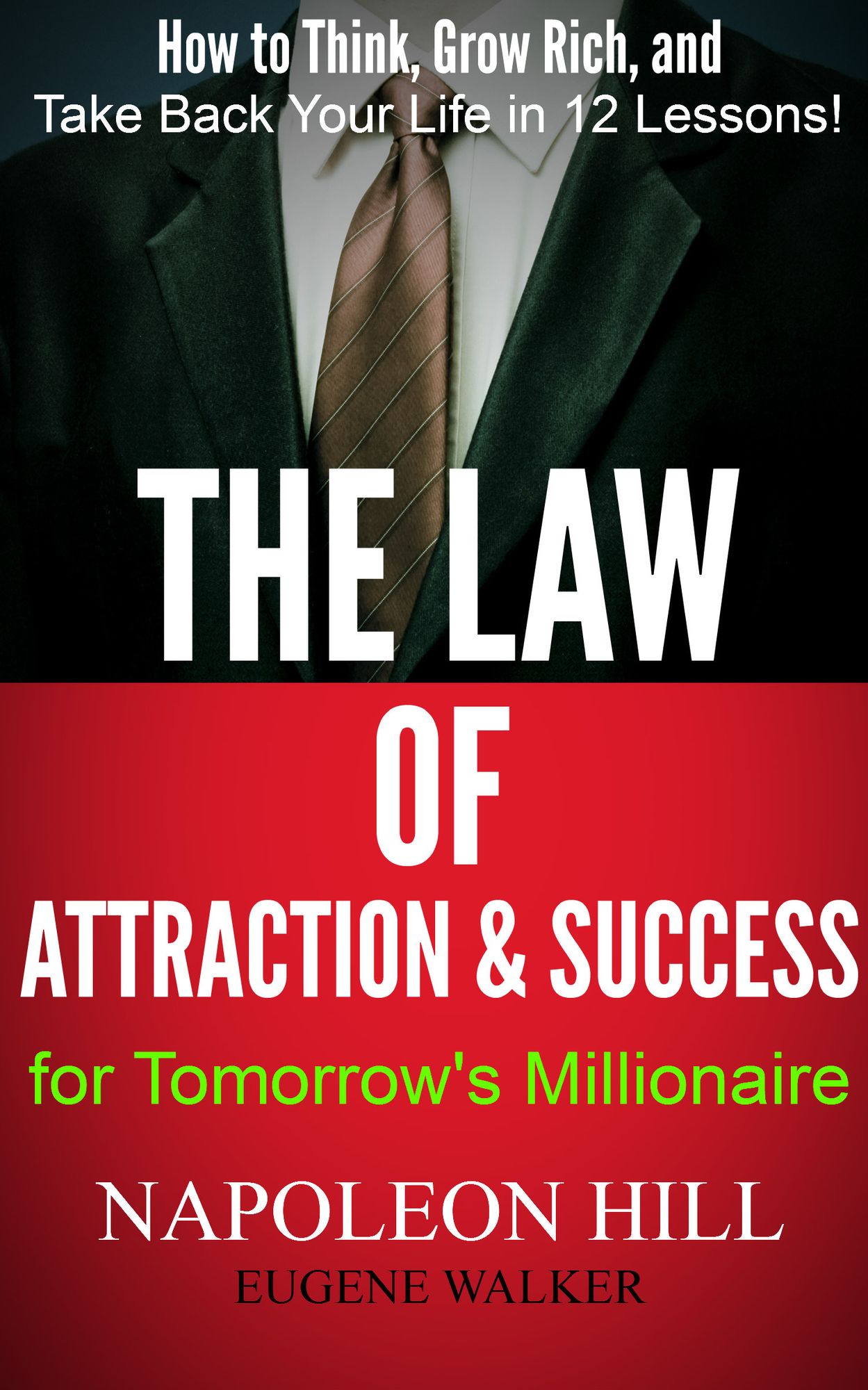 The Law of Attraction and Success for Tomorrow's Millionaire: How to Think, Grow Rich, and Take Back Your Life in 12 Lessons