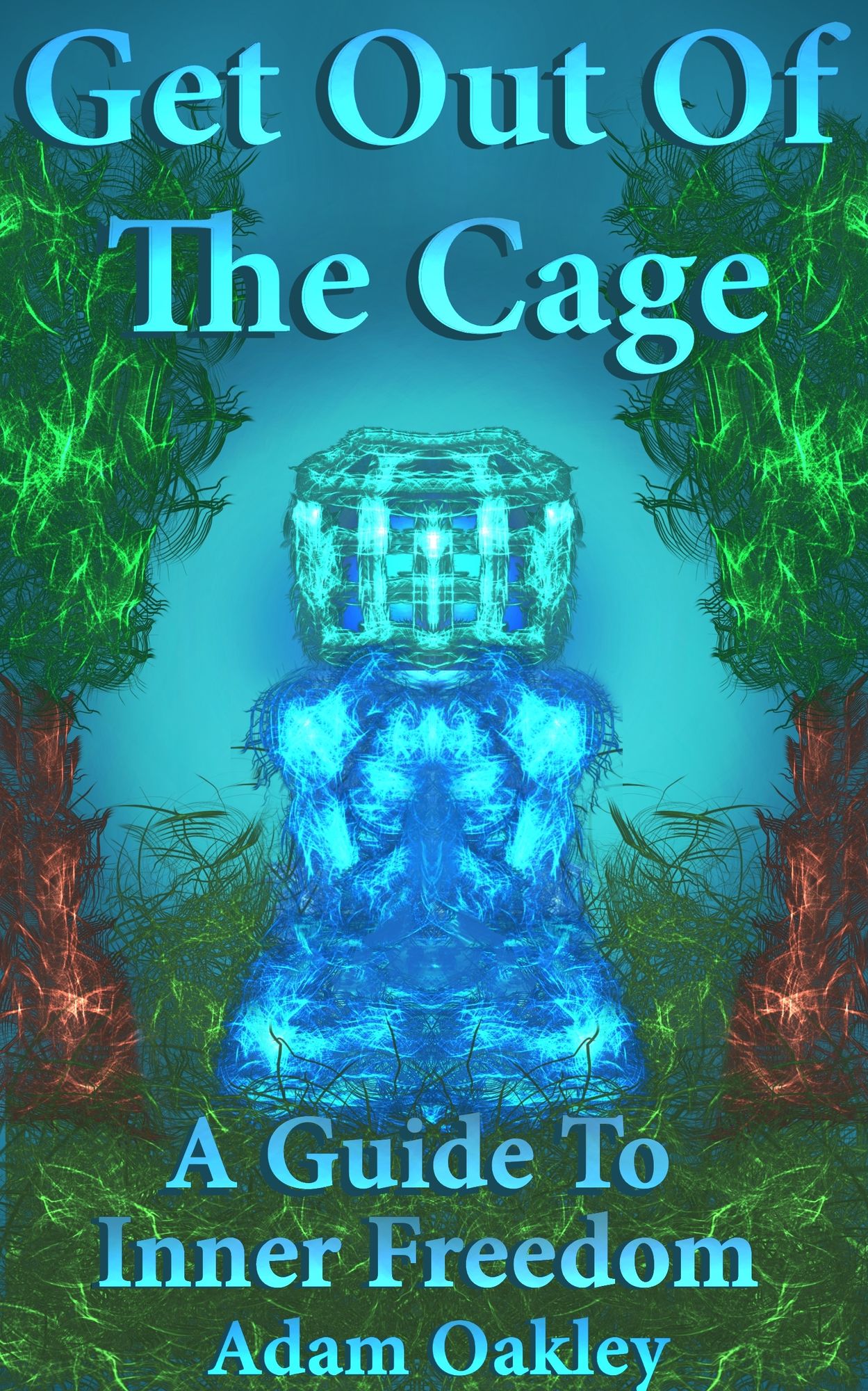 Get Out Of The Cage: A Guide To Inner Freedom