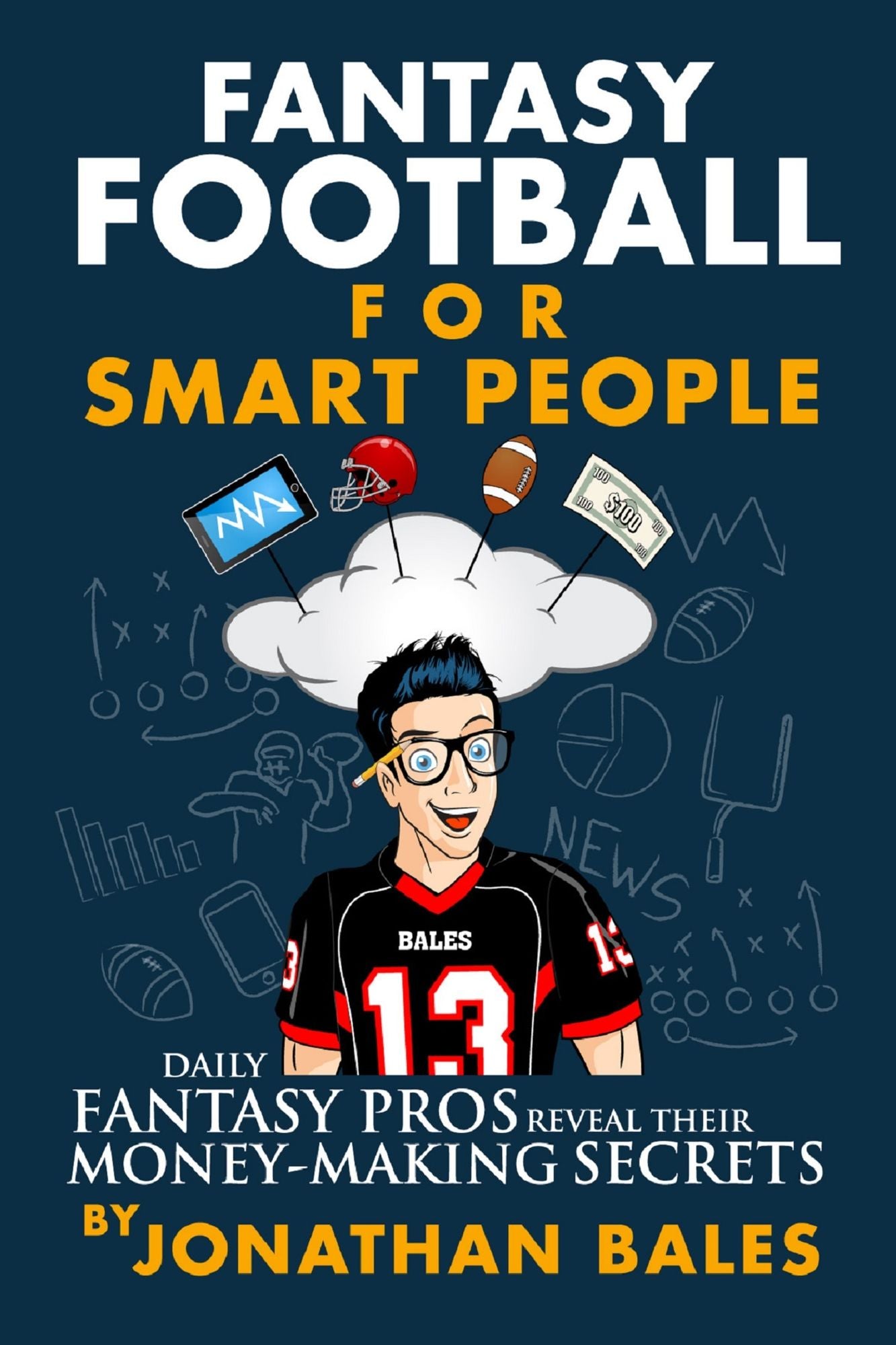 Fantasy Football for Smart People: Daily Fantasy Pros Reveal Their Money-Making Secrets
