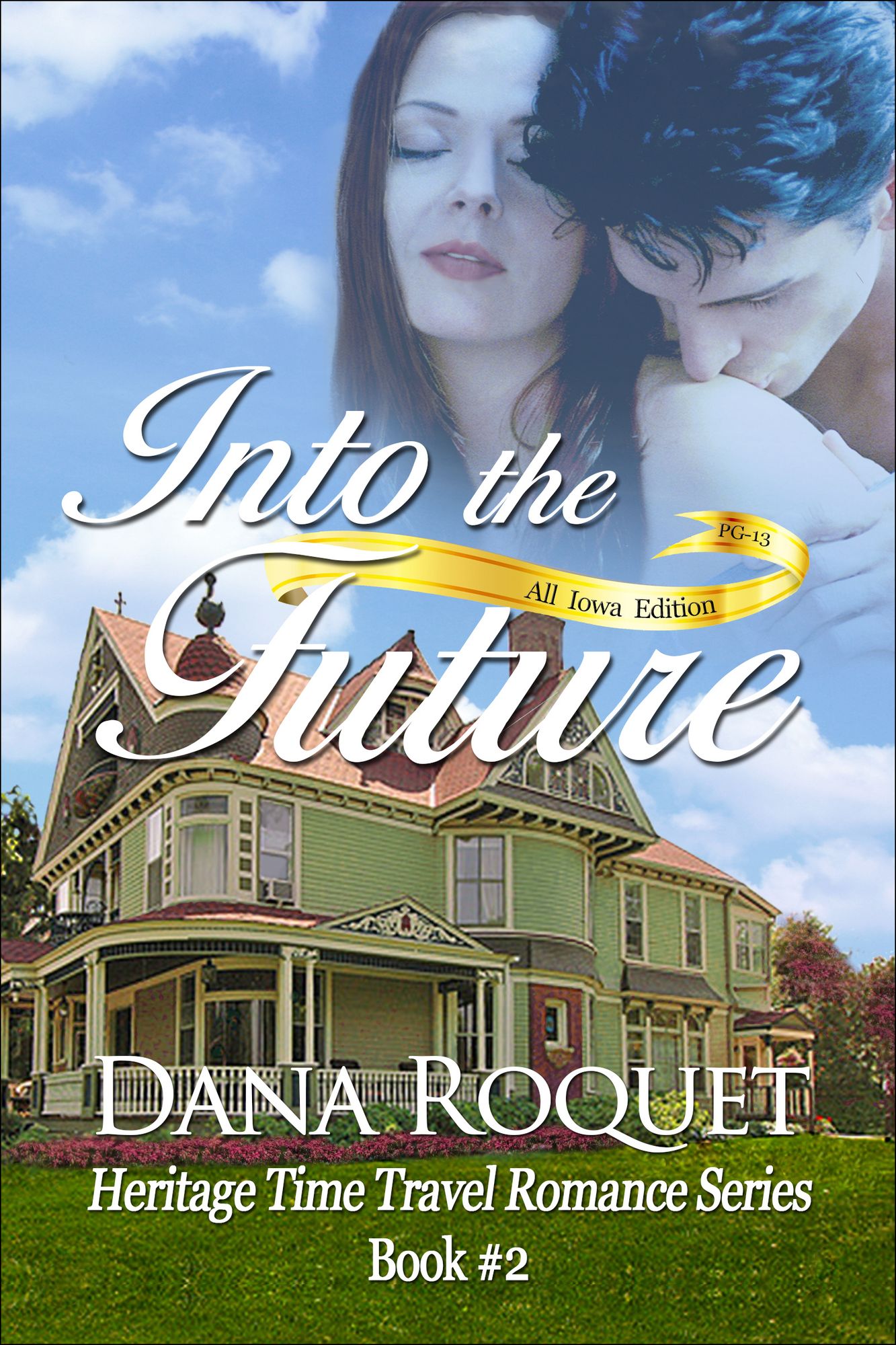 Into the Future (Heritage Time Travel Romance Series, Book 2 PG-13 All Iowa Edition)
