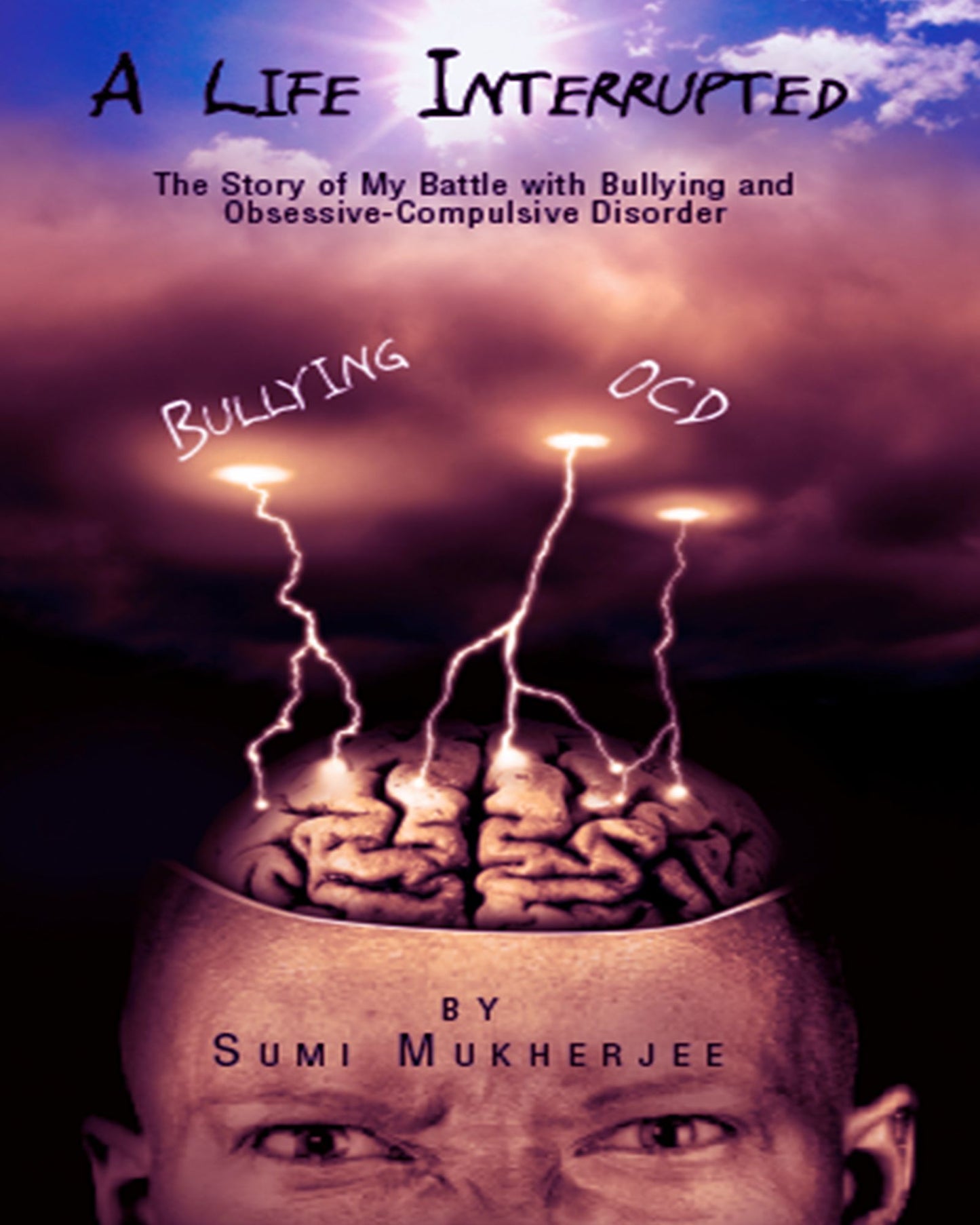 A Life Interrupted: The Story Of My Battle With Bullying And Obsessive-compulsive Disorder