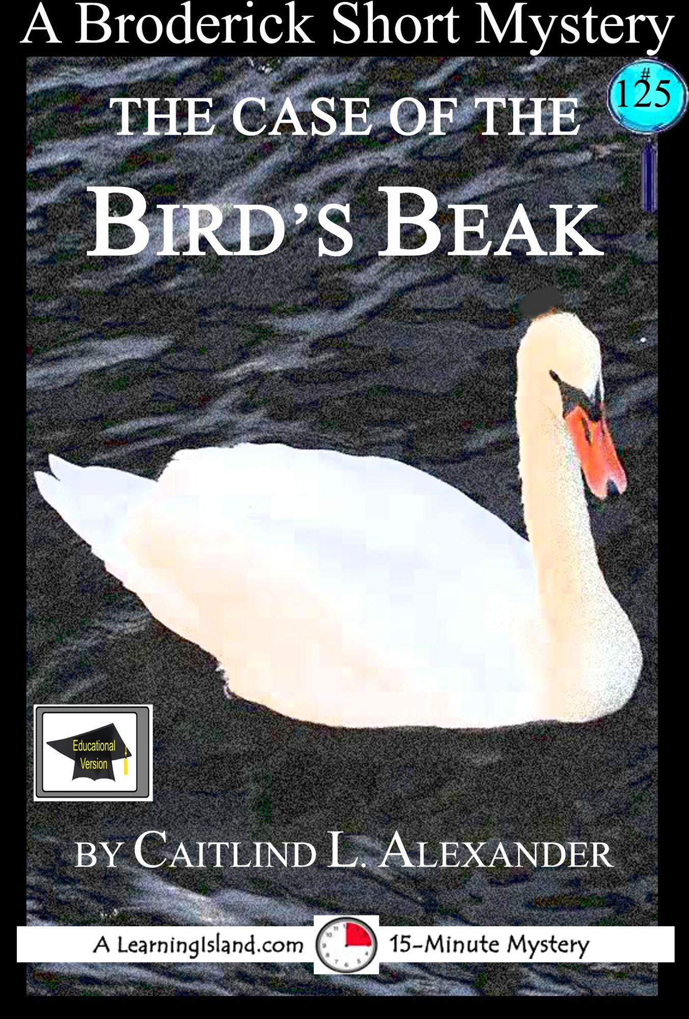 The Case of the Bird's Beak: A 15-Minute Brodericks Mystery: Educational Version