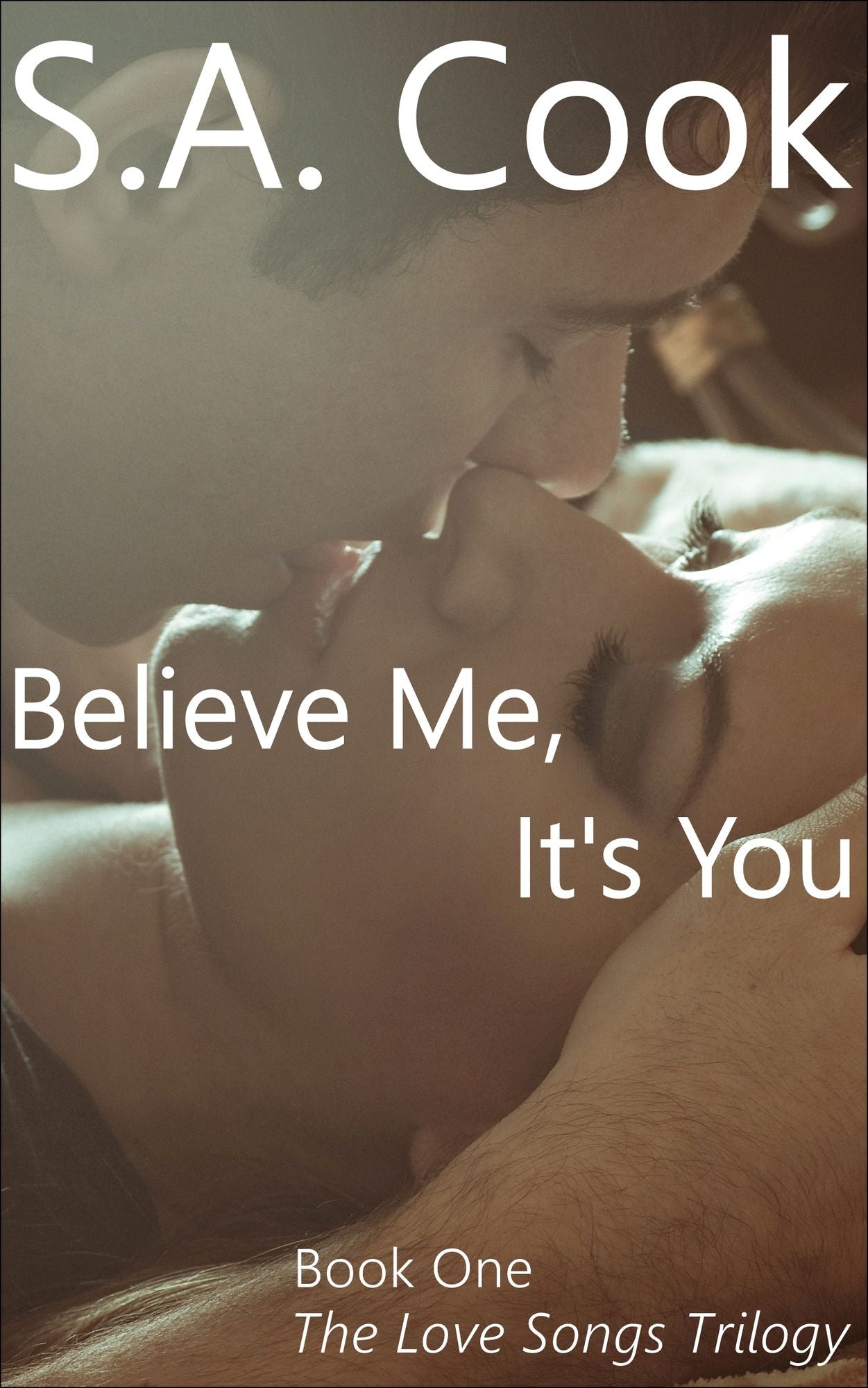 Believe Me, It's You (The Love Songs Trilogy Book One)