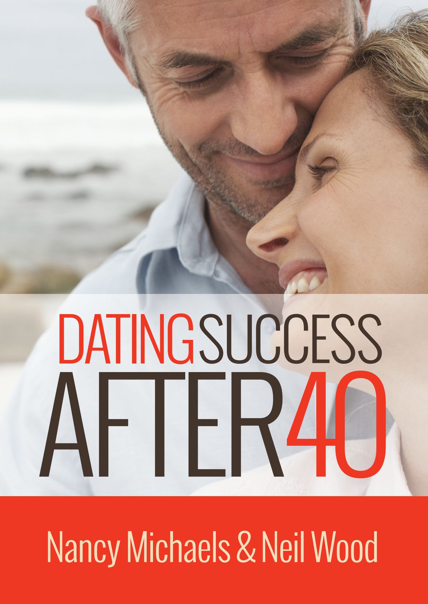 Dating Success After 40 by Nancy Michaels and Neil Wood