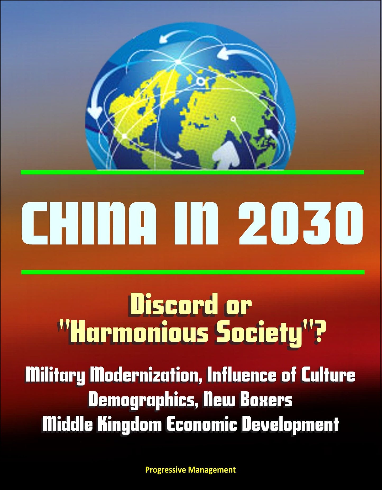 China in 2030: Discord or "Harmonious Society"? Military Modernization, Influence of Culture, Demographics, New Boxers, Middle Kingdom Economic Development