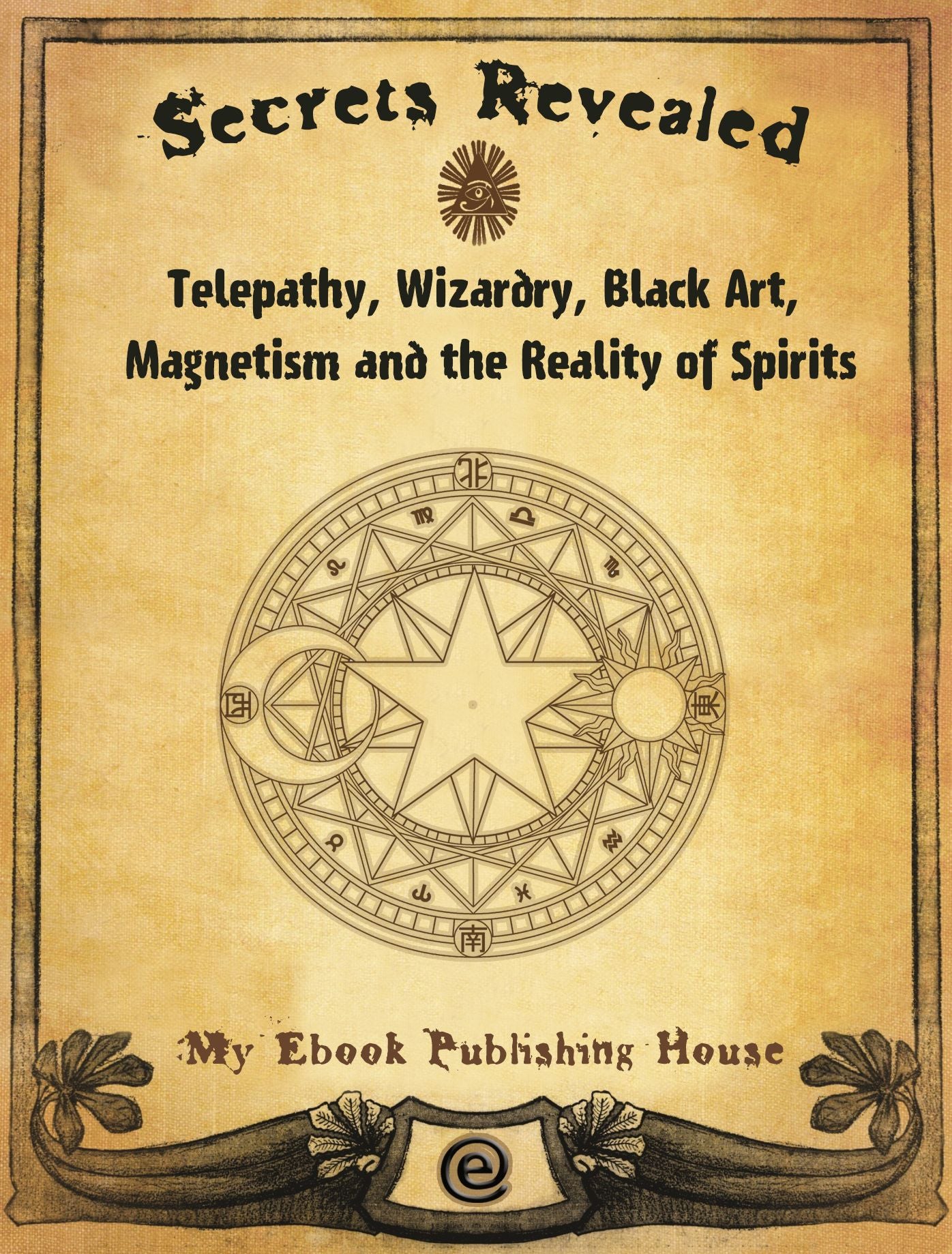 Secrets Revealed: Telepathy, Wizardry, Black Art, Magnetism and the Reality of Spirits