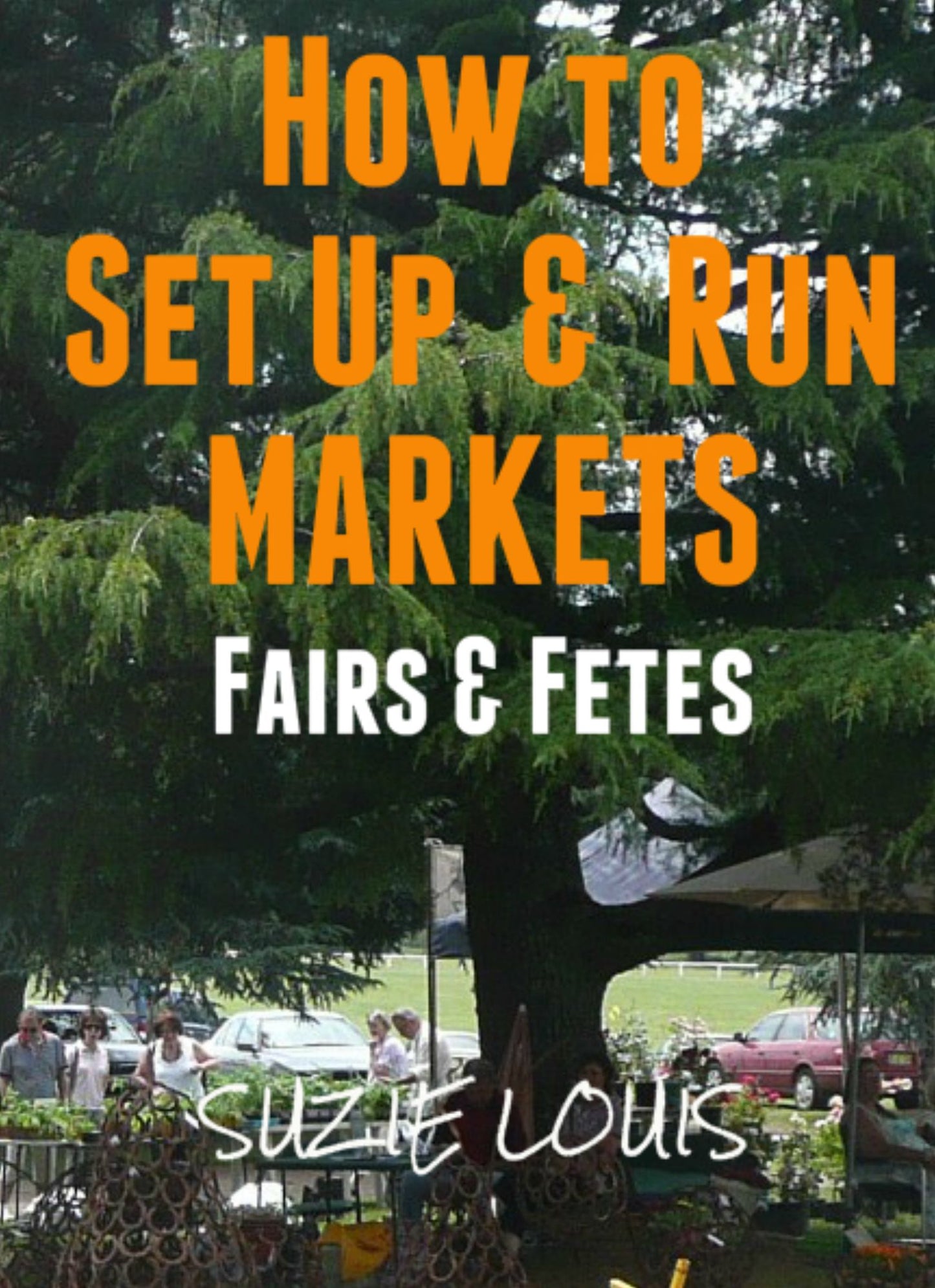 How to Set Up & Run Markets Fairs & Fetes