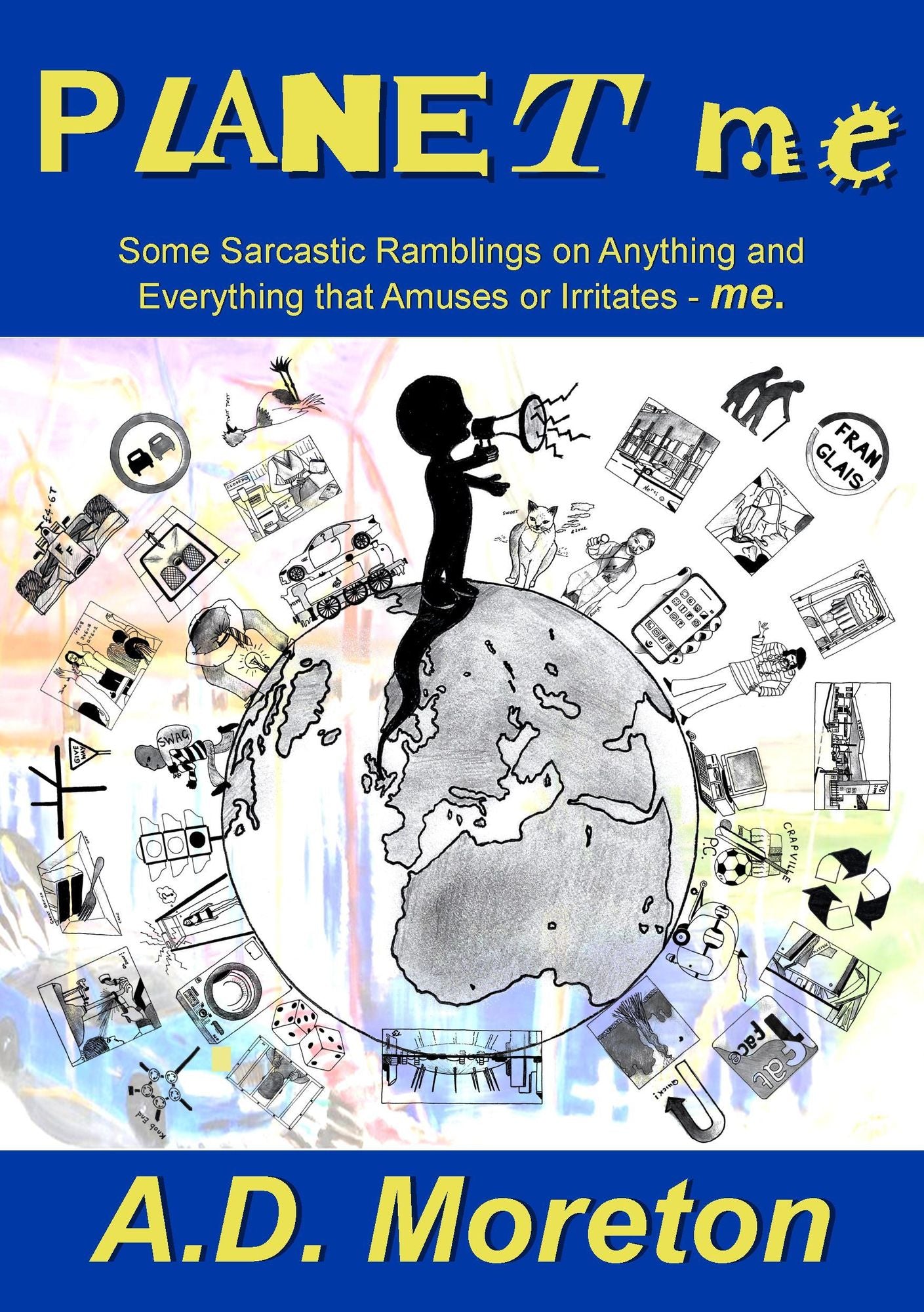 Planet Me: Some Sarcastic Ramblings on Anything and Everything that Amuses or Irritates - me.