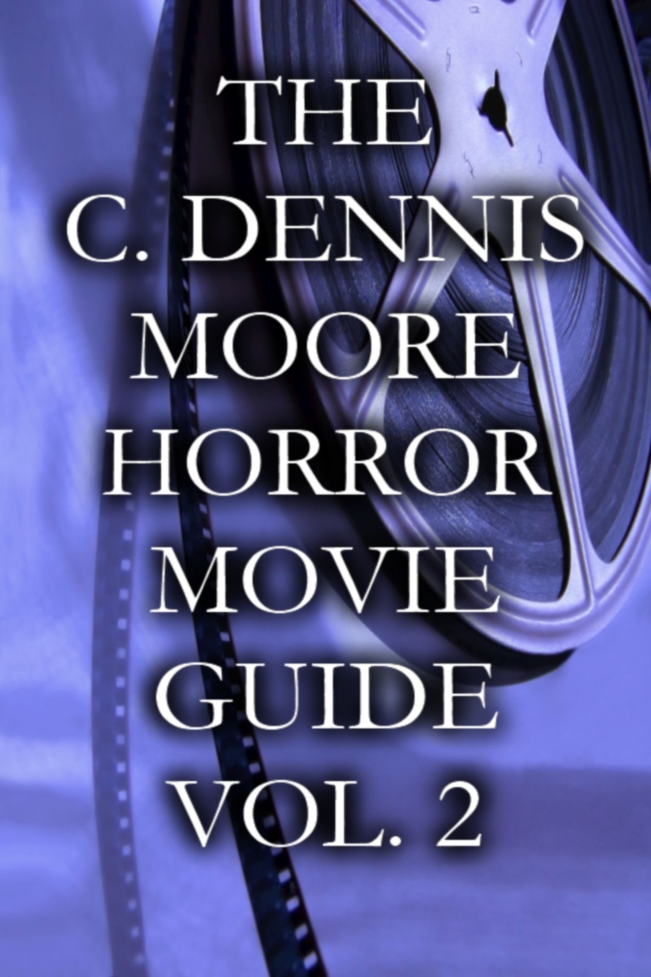 The C. Dennis Moore Horror Movie Guide, Vol. 2
