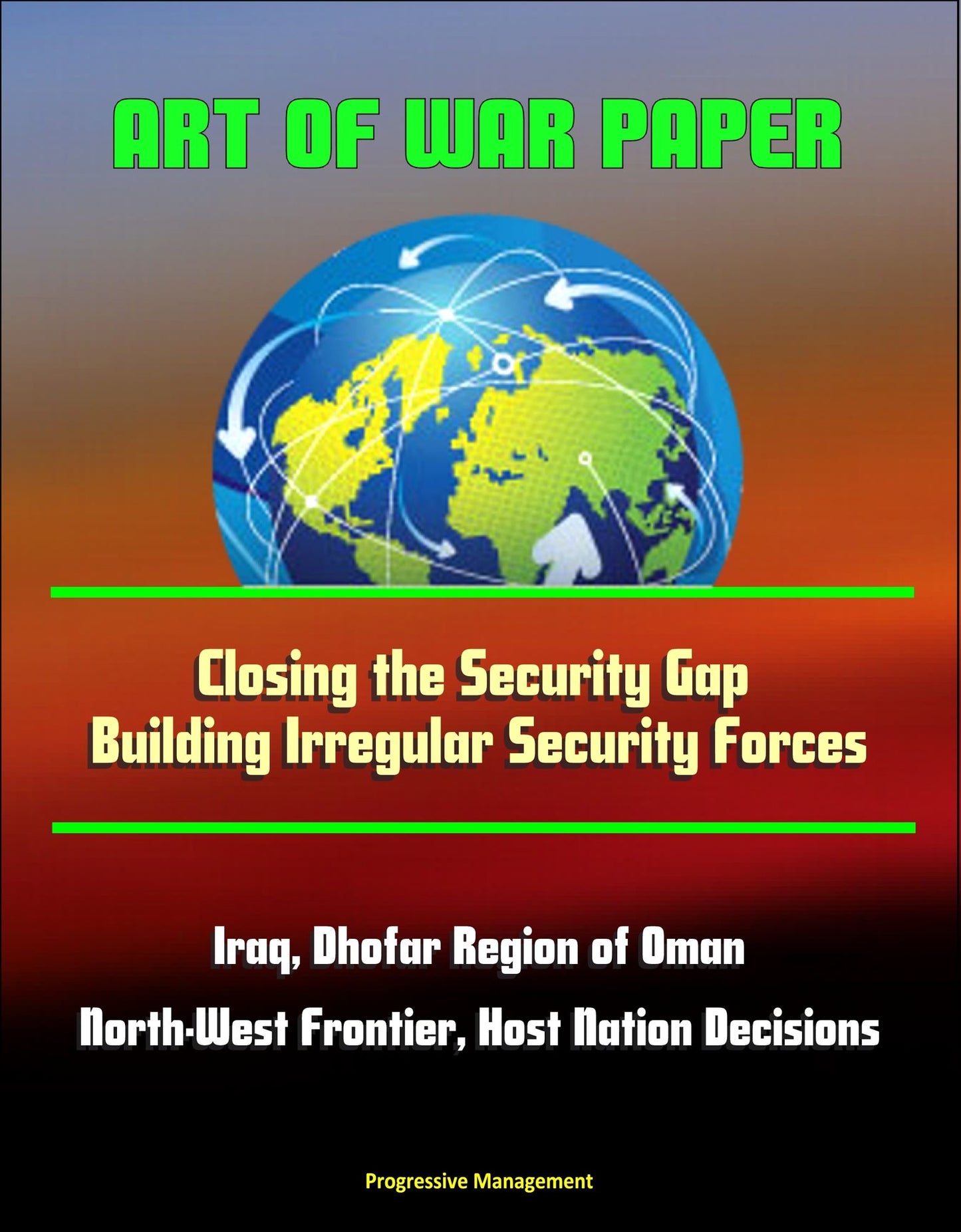 Art of War Paper: Closing the Security Gap - Building Irregular Security Forces, Iraq, Dhofar Region of Oman, North-West Frontier, Host Nation Decisions