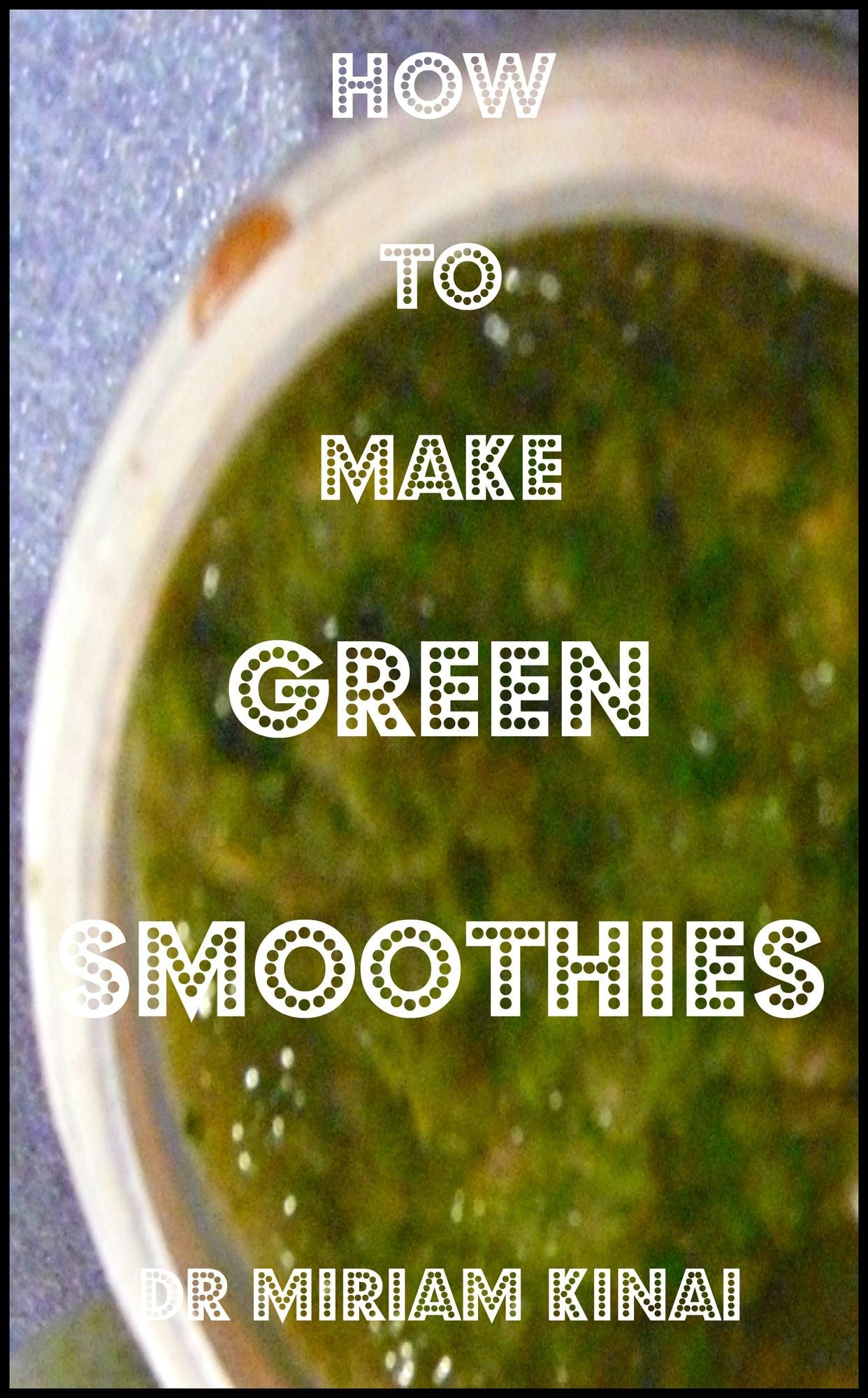 How to Make Green Smoothies