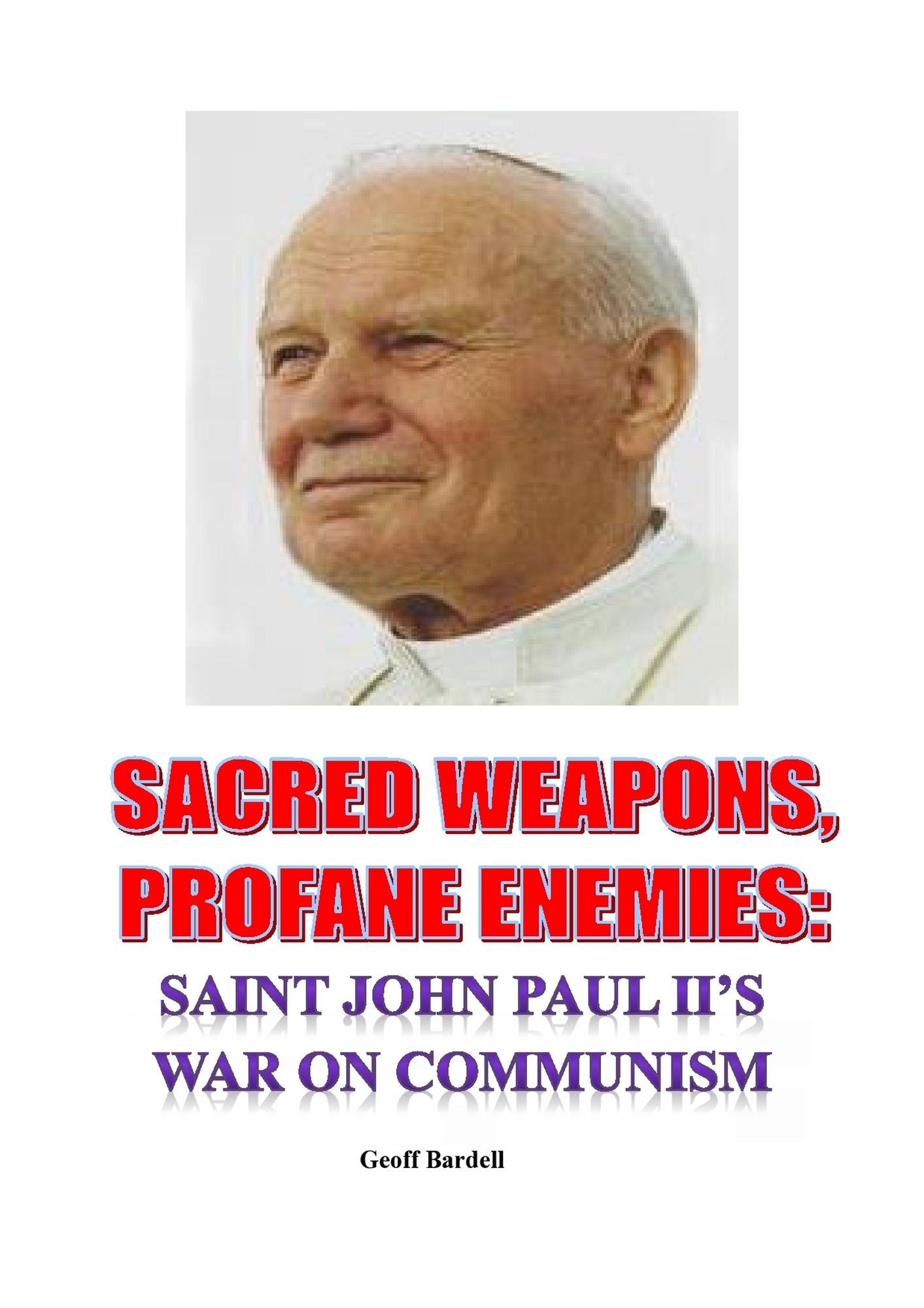 Sacred Weapons, Profane Enemies: Saint John Paul II's War on Communism
