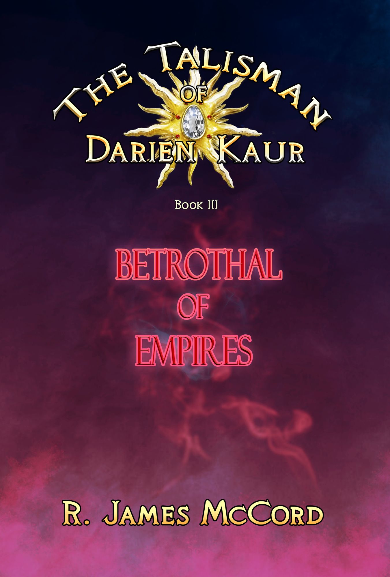 "The Talisman of Darien Kaur": Book three : "Betrothal of Empires"
