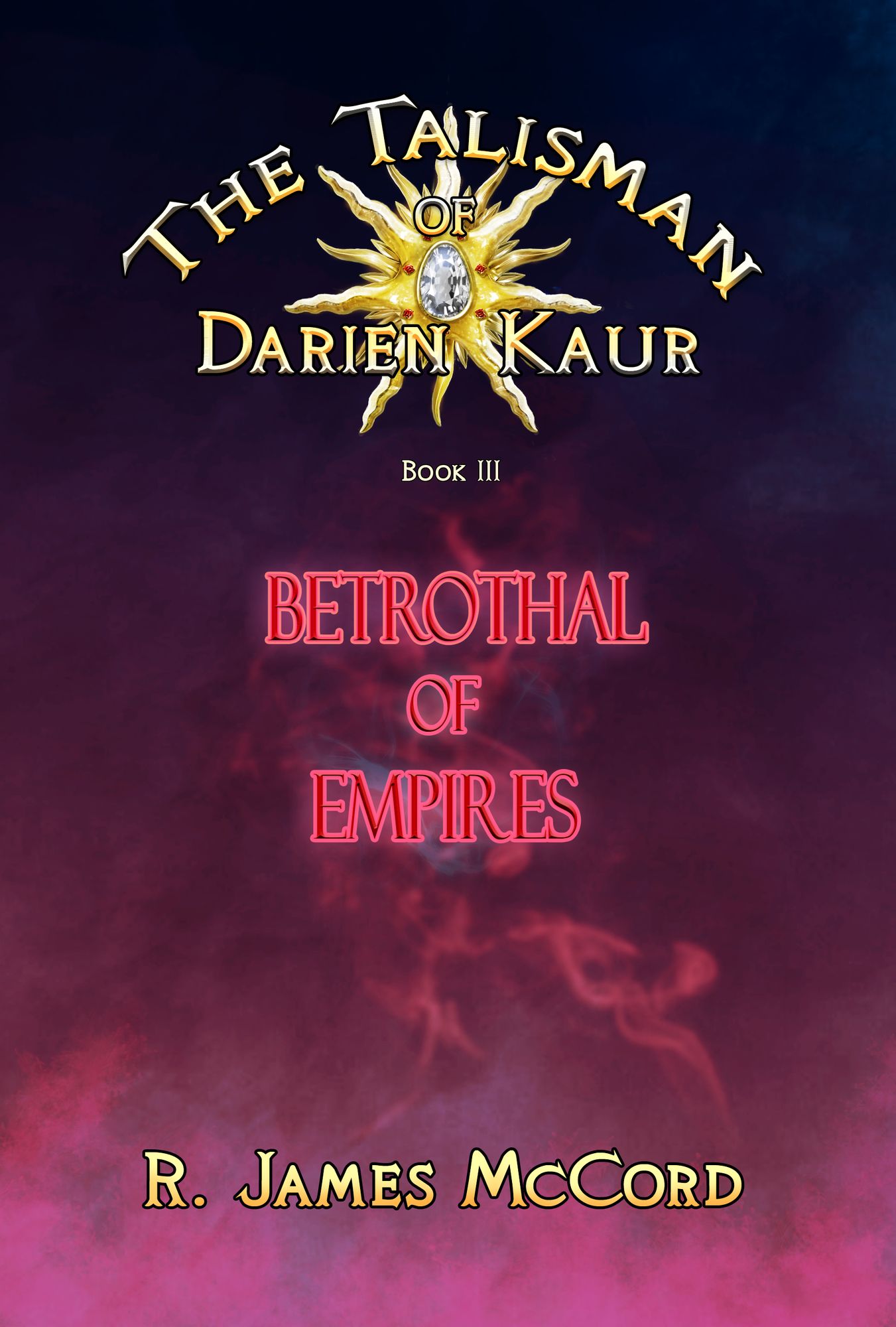 "The Talisman of Darien Kaur": Book three : "Betrothal of Empires"
