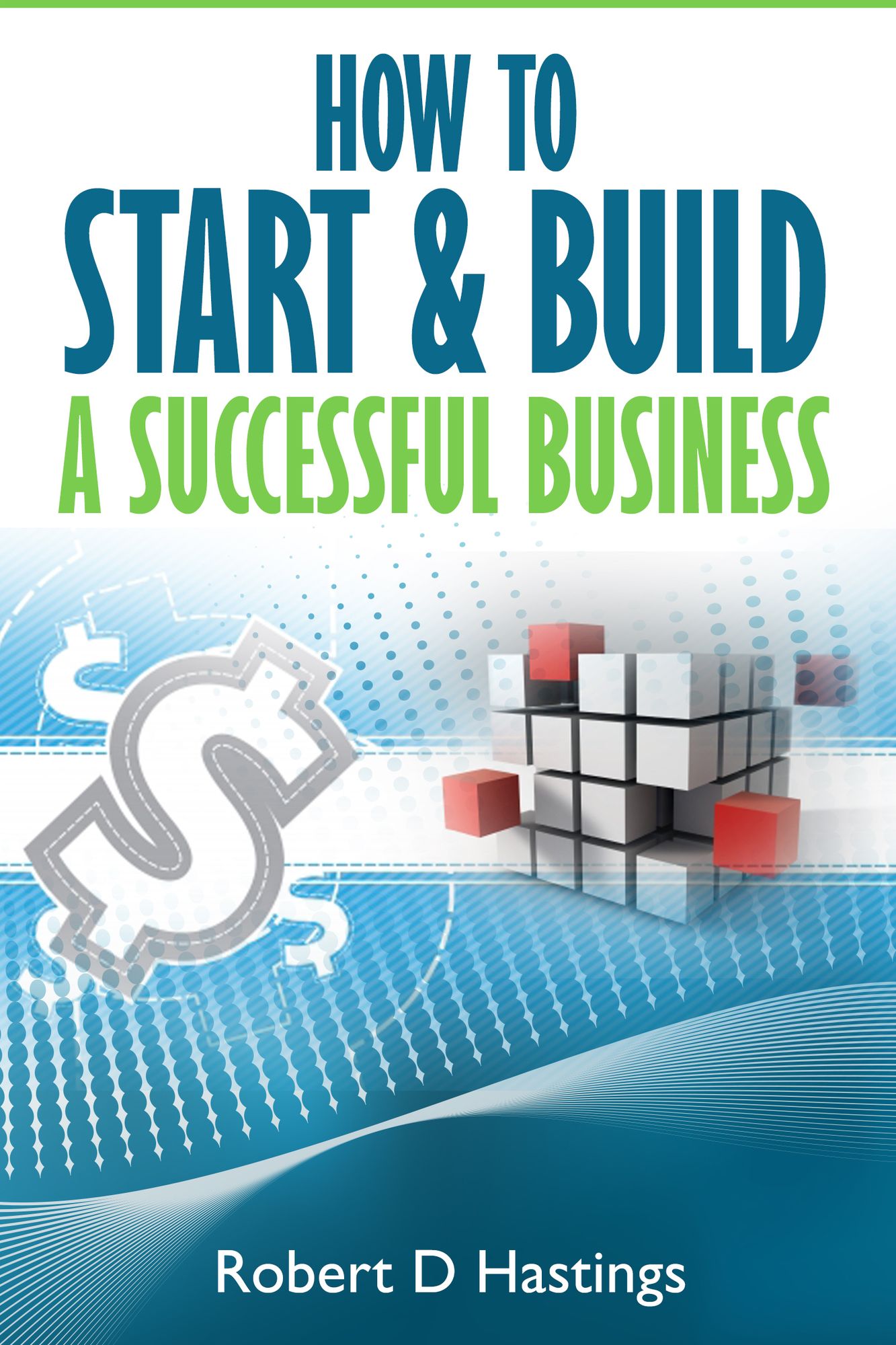 How to Start and Build a Successful Small Business