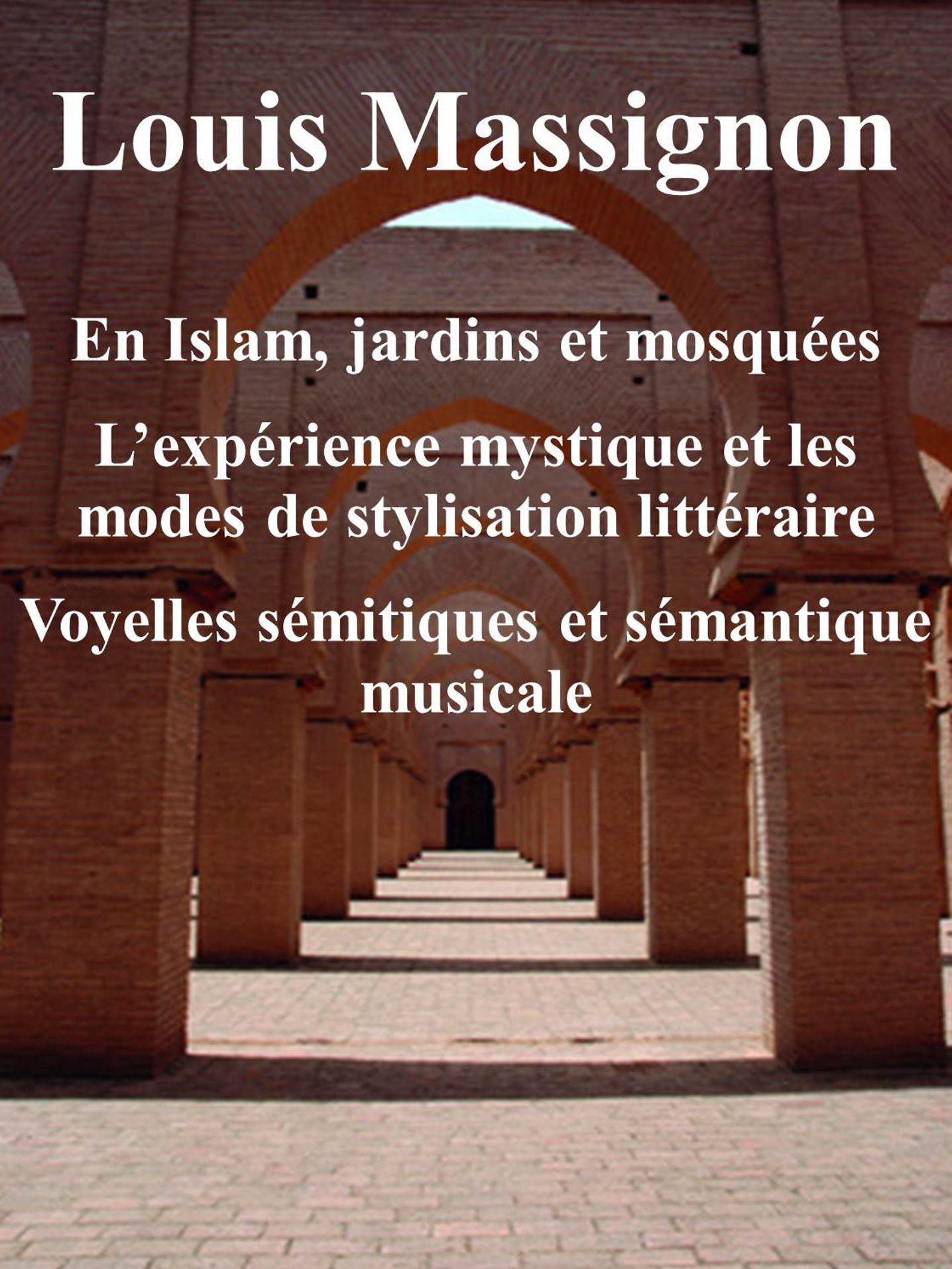 En Islam, jardins et mosquees: L'experience mystique et les modes de stylisation litteriare - Voyelles semitiques et semantique miusicale