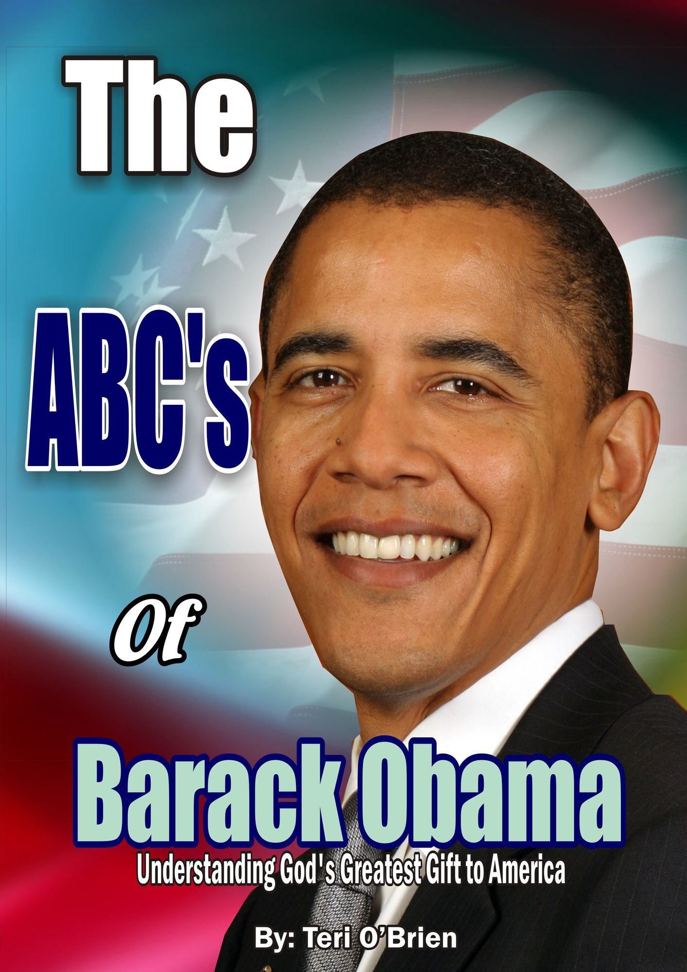 The ABC's of Barack Obama: Understanding God's Greatest Gift to America