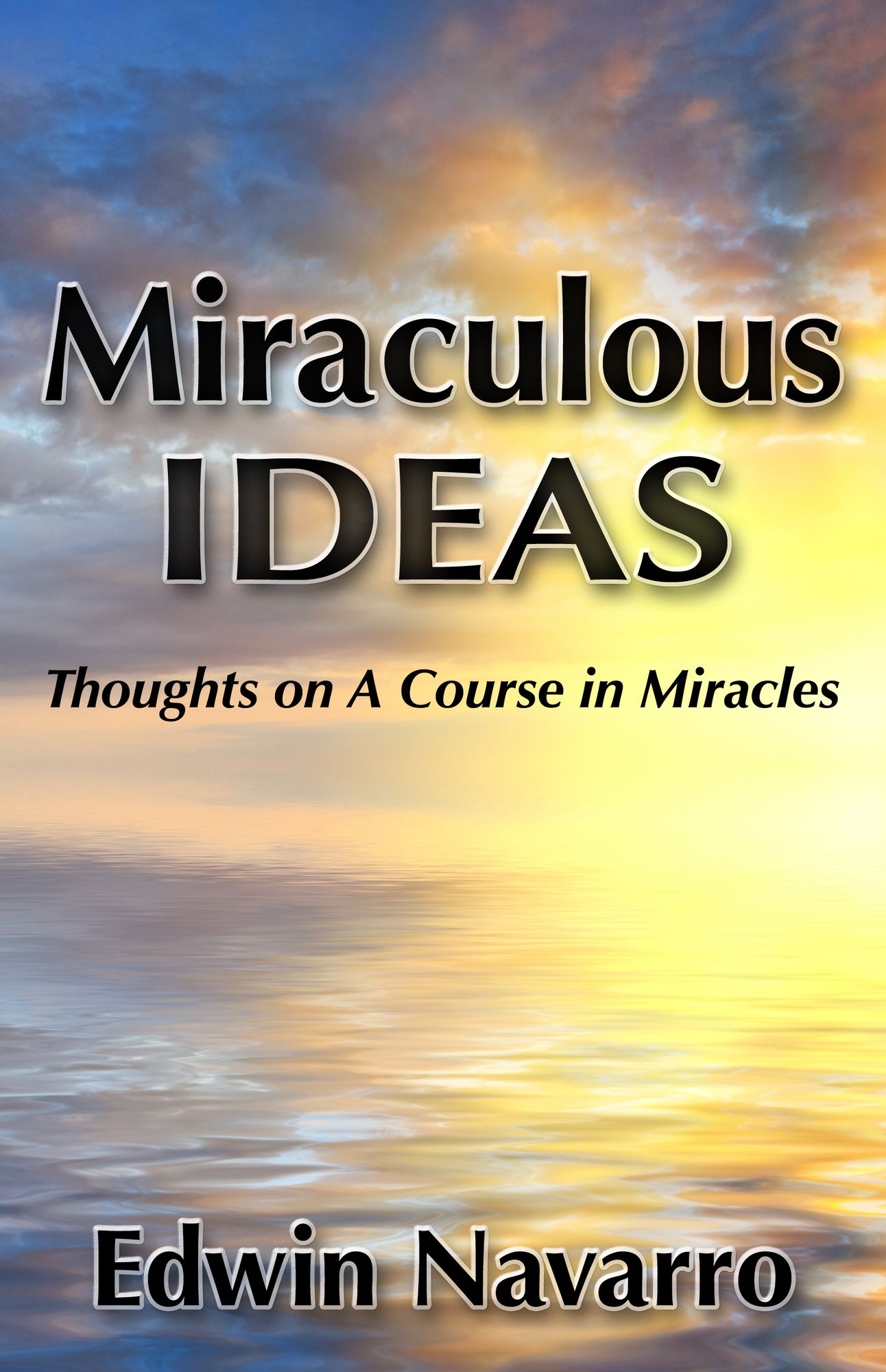 Miraculous Ideas: Thoughts on A Course in Miracles