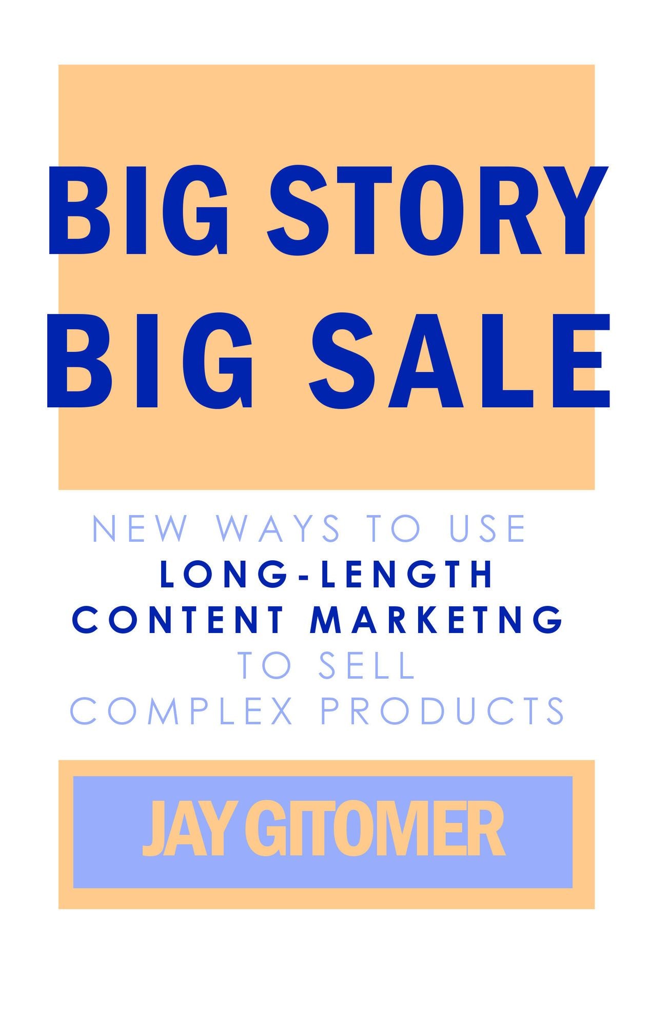 Big Story, Big Sale: New Ways to Use Long-Length Content Marketing to Sell Complex Products
