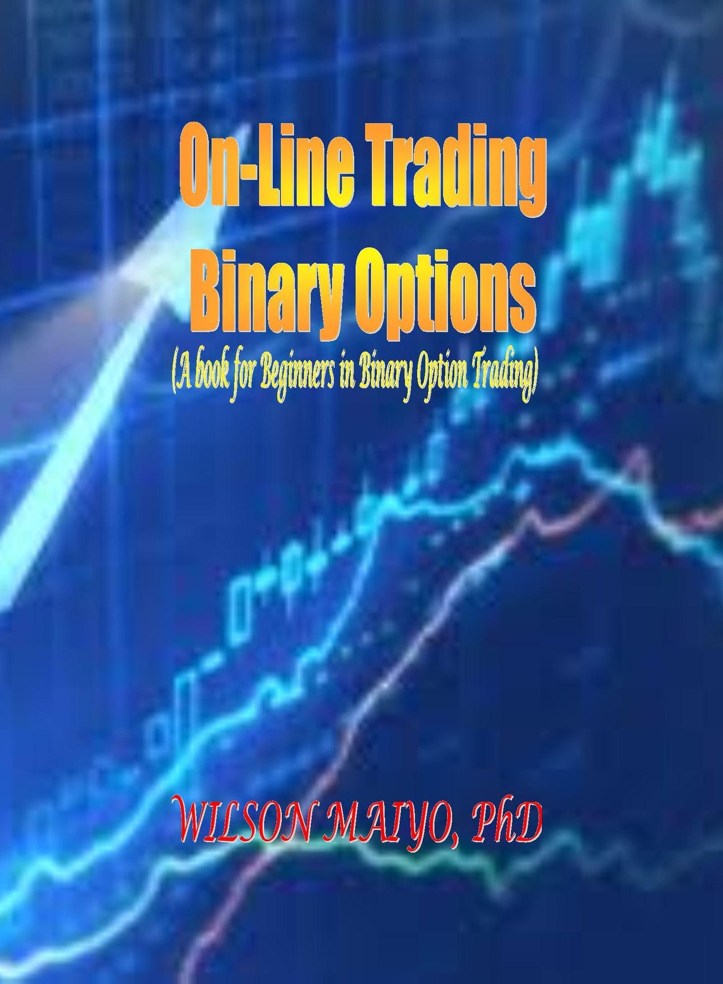 On-Line Trading Binary Options (A book for Beginners in Binary Option Trading)