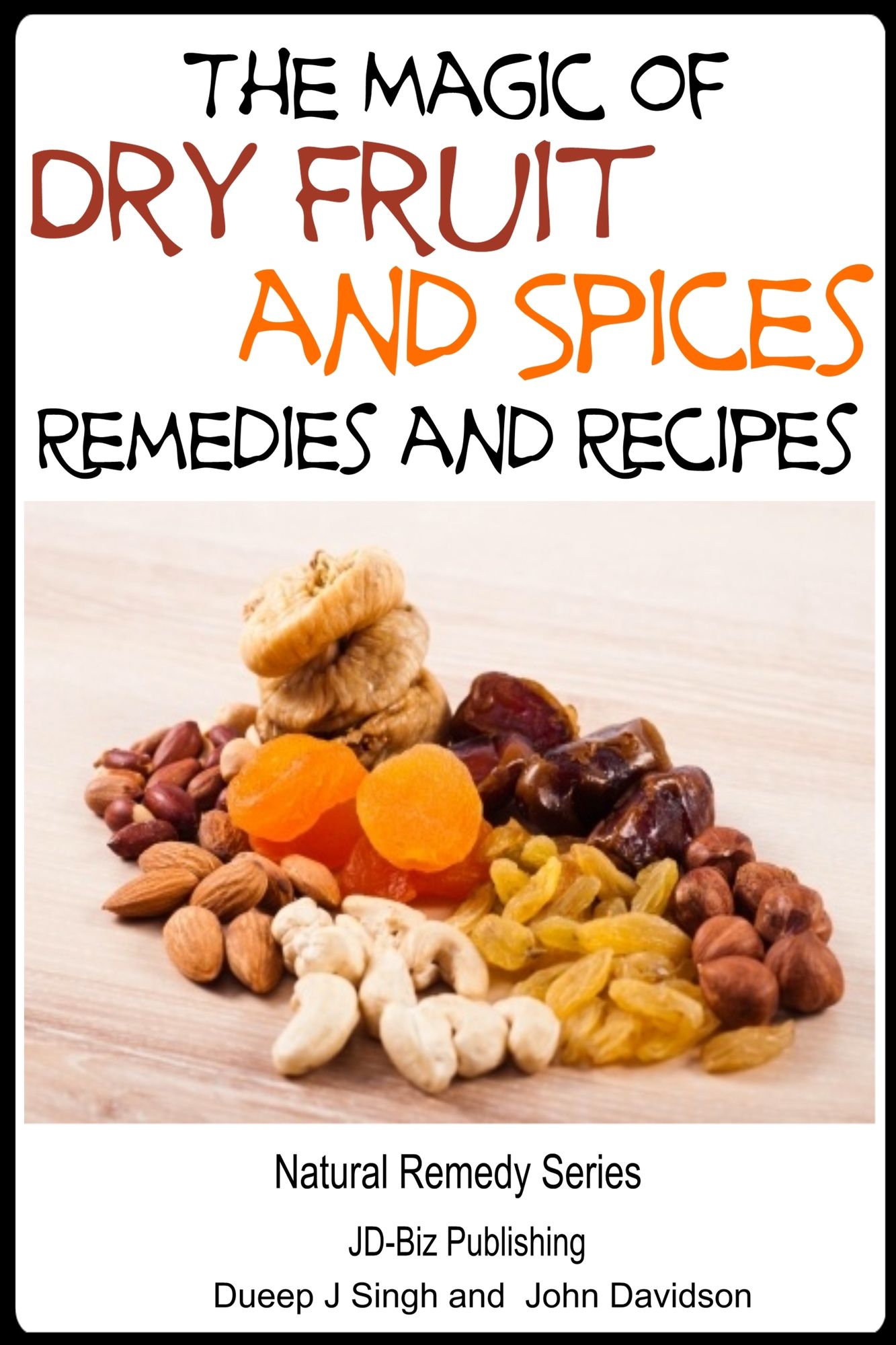 The Magic of Dry Fruit and Spices With Healthy Remedies and Tasty Recipes