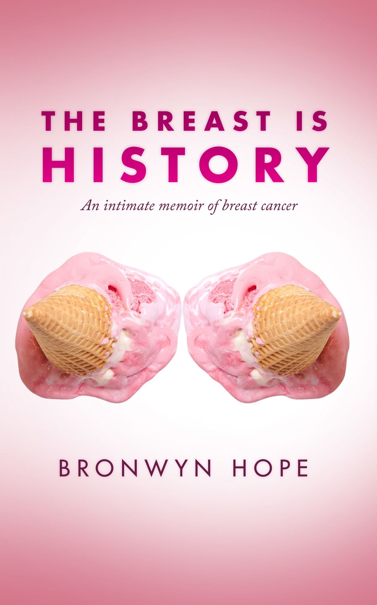 The Breast is History: An Intimate Memoir of Breast Cancer