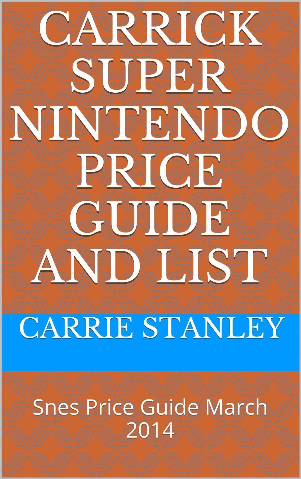 Carrick Monthly Snes Super nintendo Price Guide and Video Game List March 2014