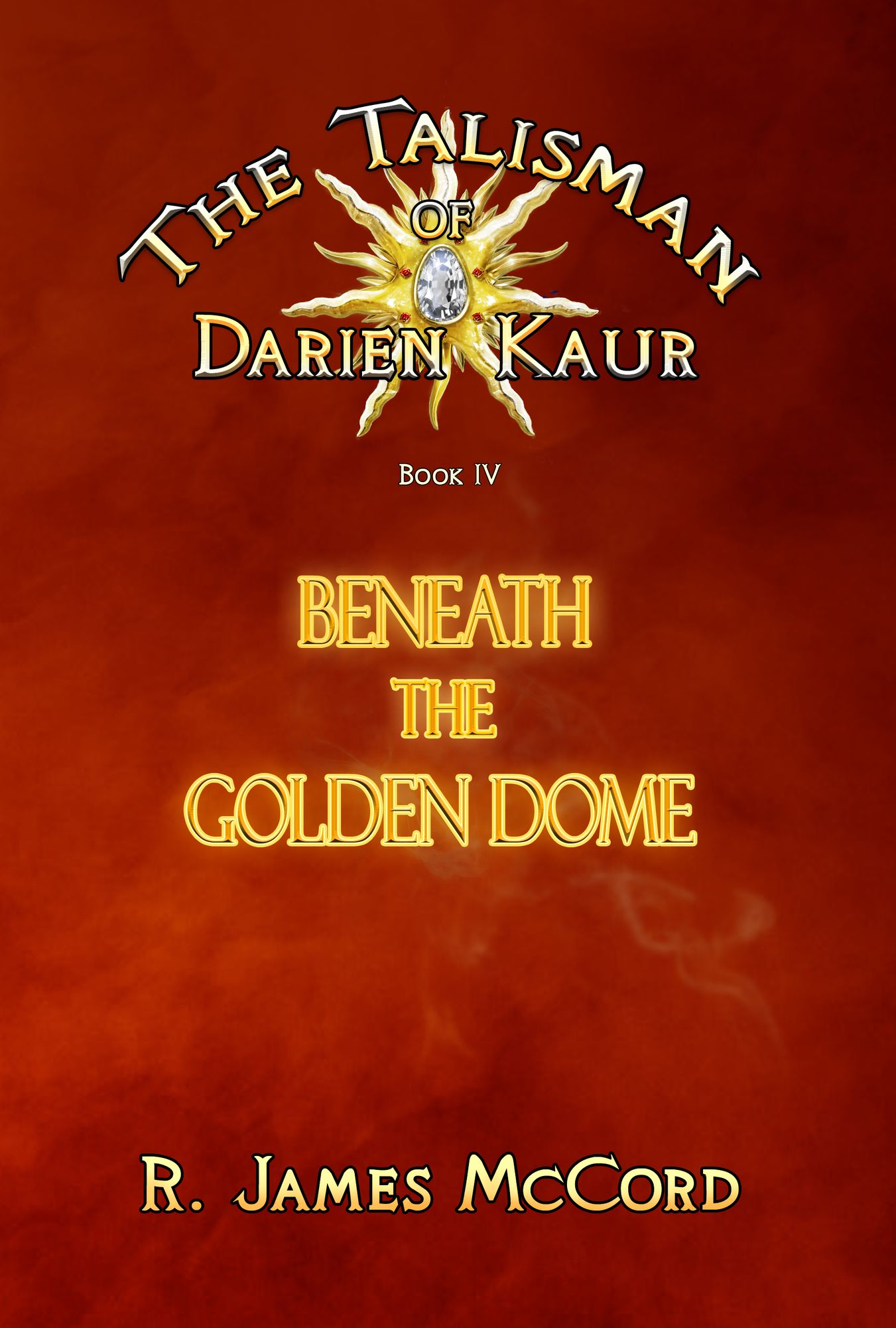 "The Talisman of Darien Kaur": Book four : "Beneath the Golden Dome"