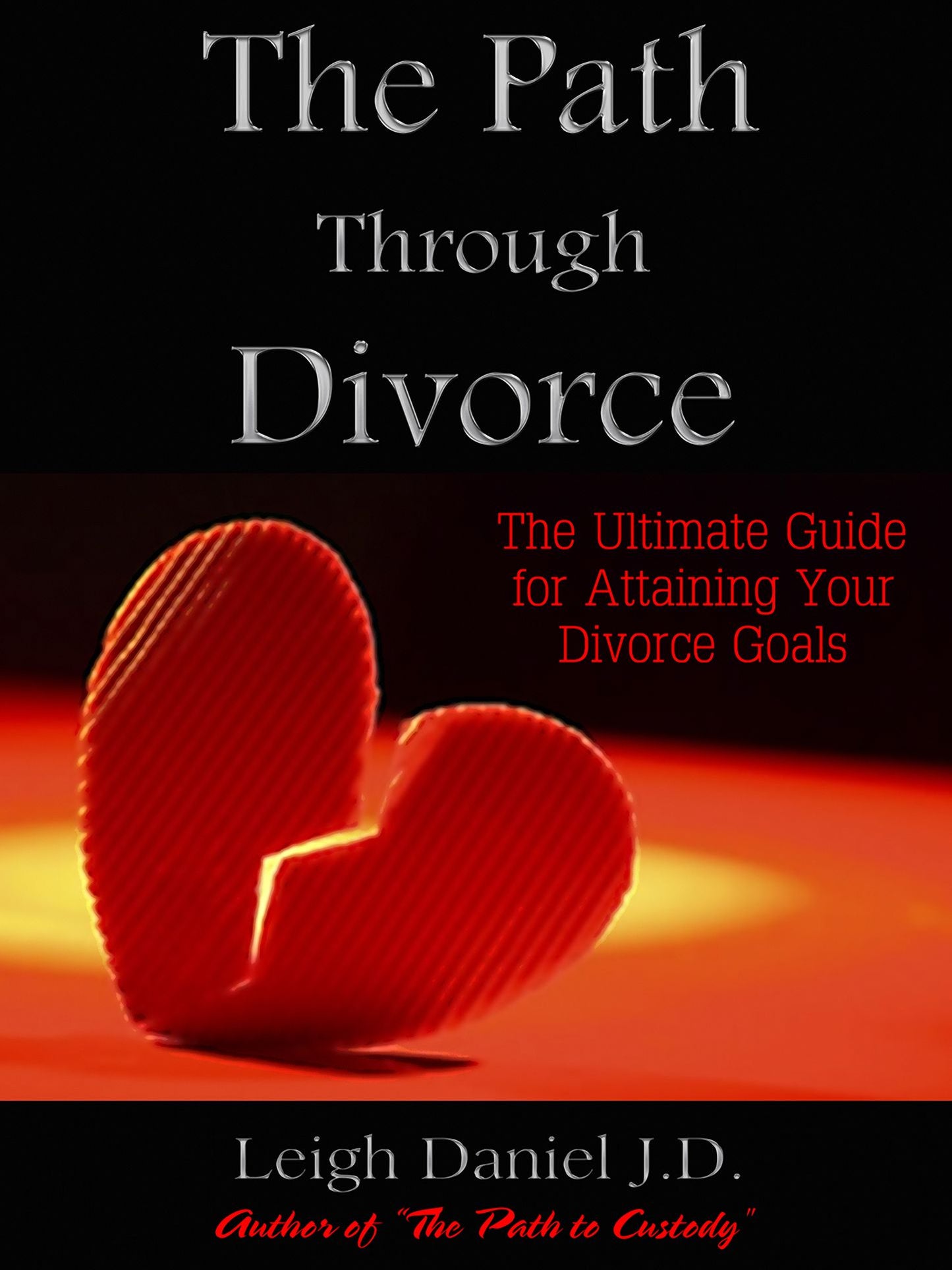 The Path Through Divorce: The Ultimate Guide to Attaining Your Divorce Goals