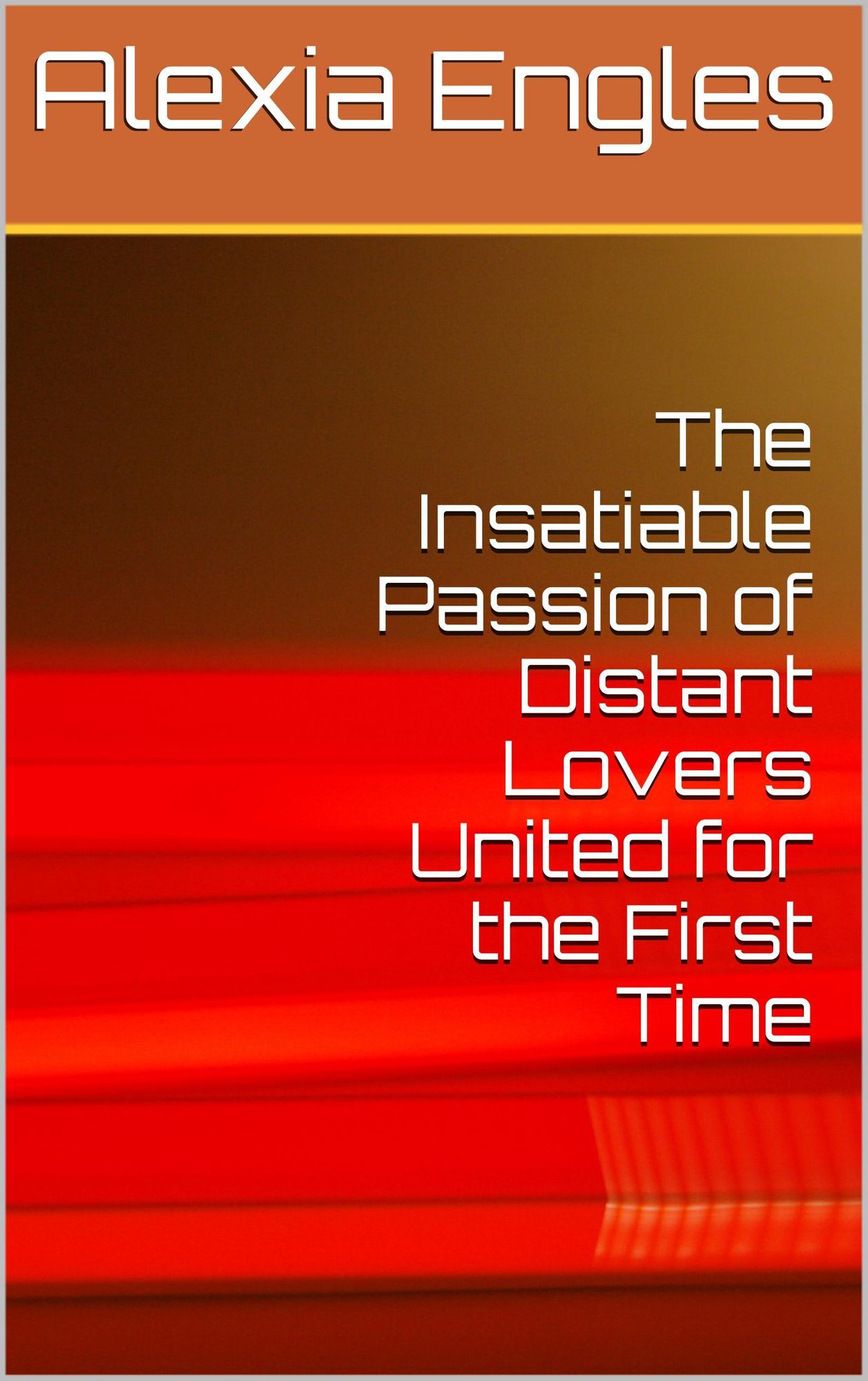 The Insatiable Passion of Distant Lovers United for the First Time