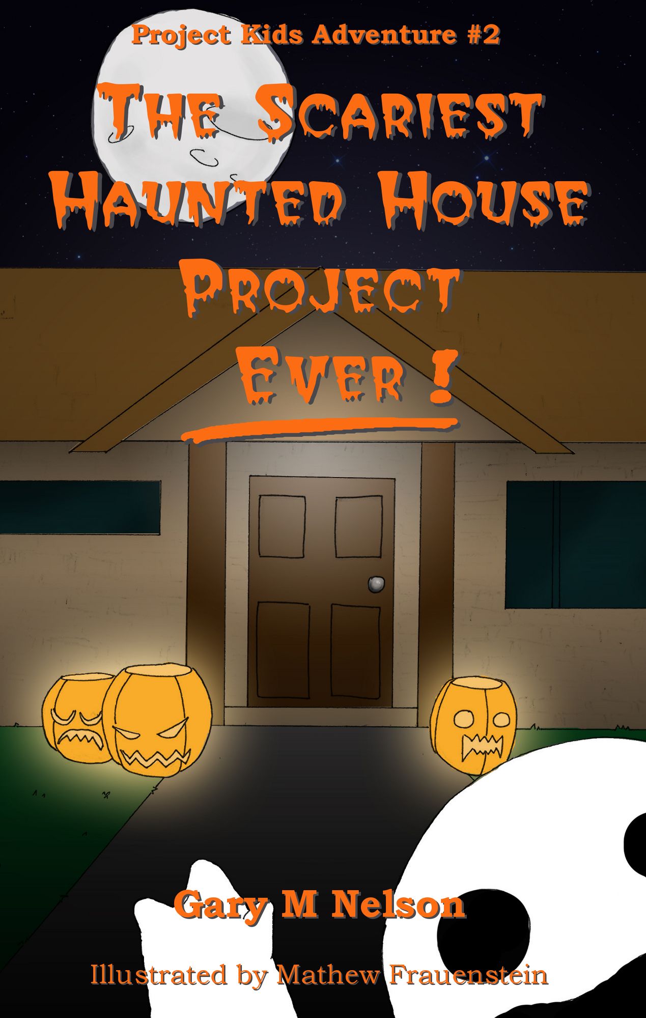 The Scariest Haunted House Project: Ever!: Project Kids Adventures #2
