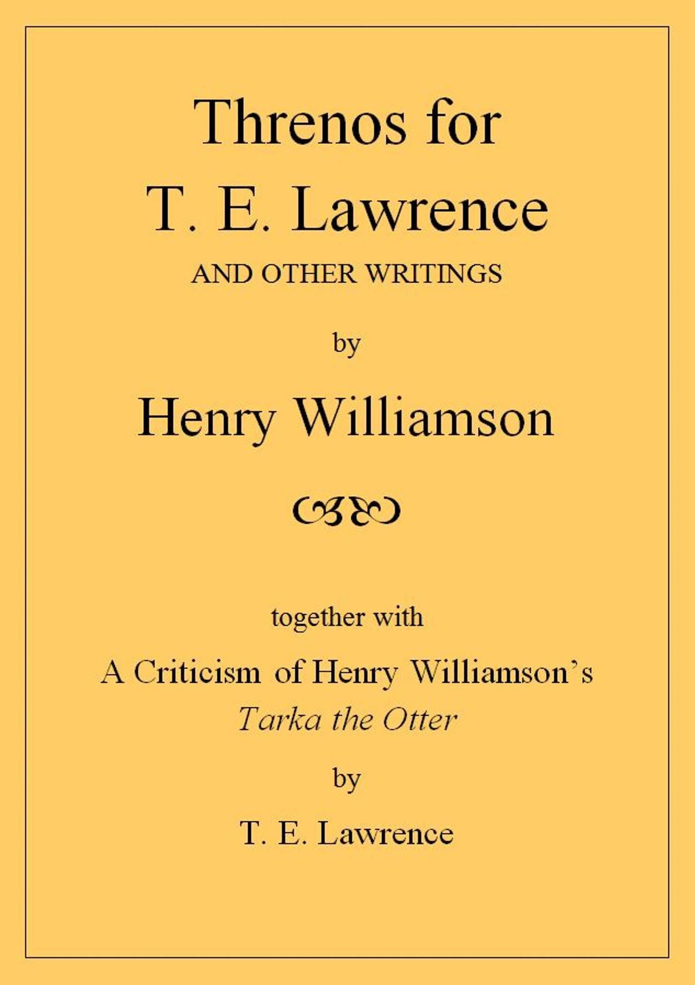Threnos for T. E. Lawrence and other writings, together with A Criticism of Henry Williamson's Tarka the Otter, by T. E. Lawrence
