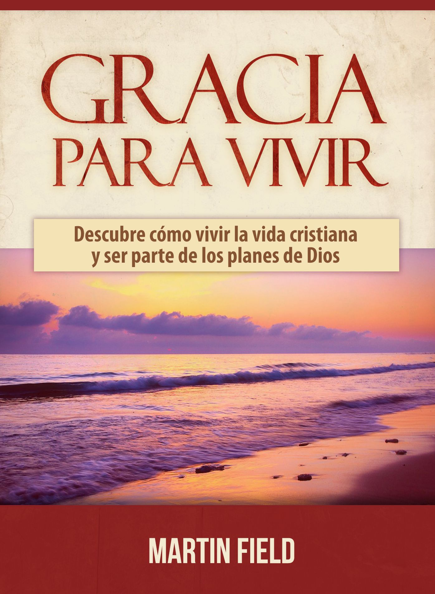 Gracia para Vivir: Descubre cómo vivir la vida cristiana y ser parte de los planes de Dios