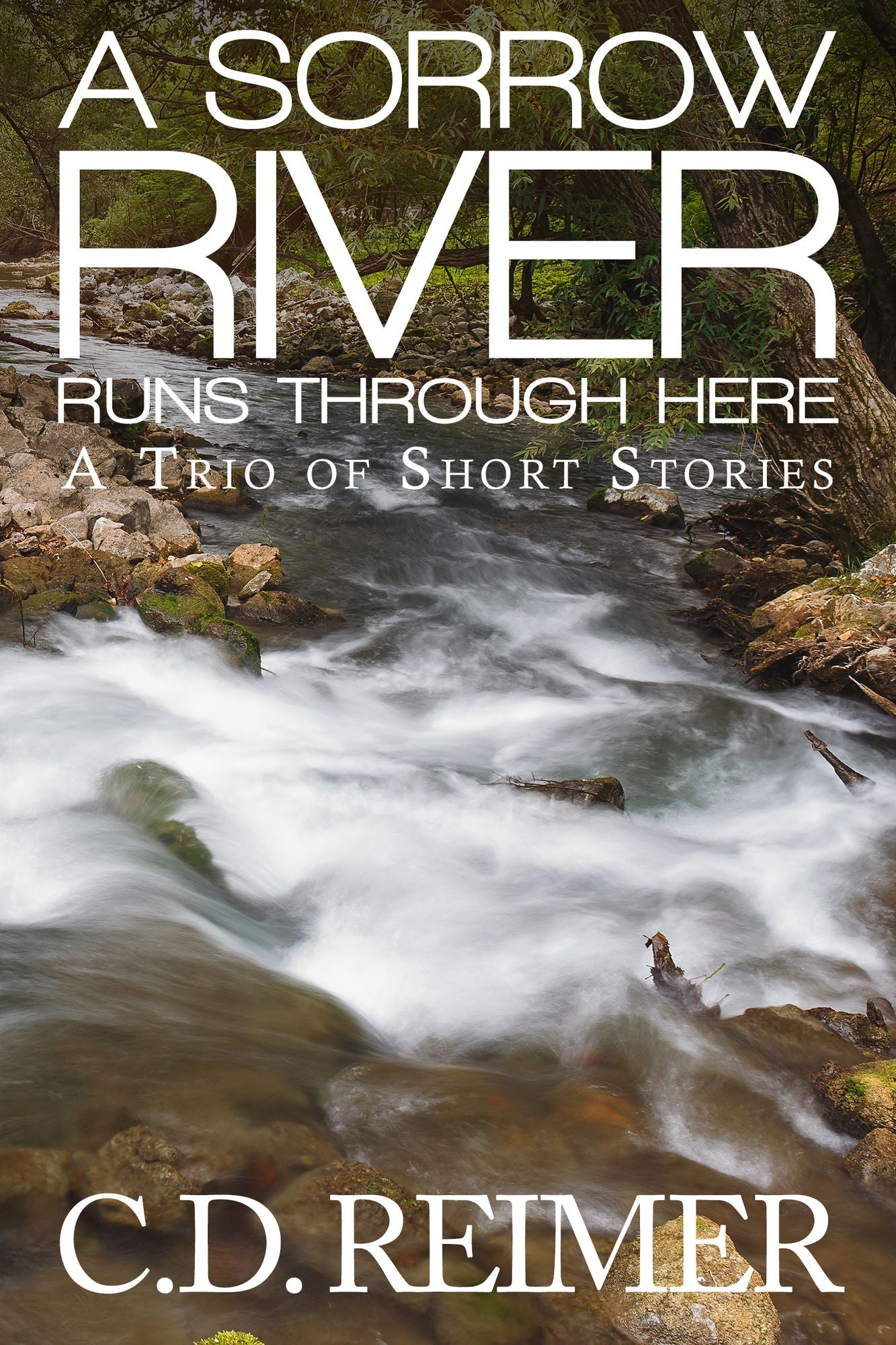 A Sorrow River Runs Through Here (A Trio of Short Stories)