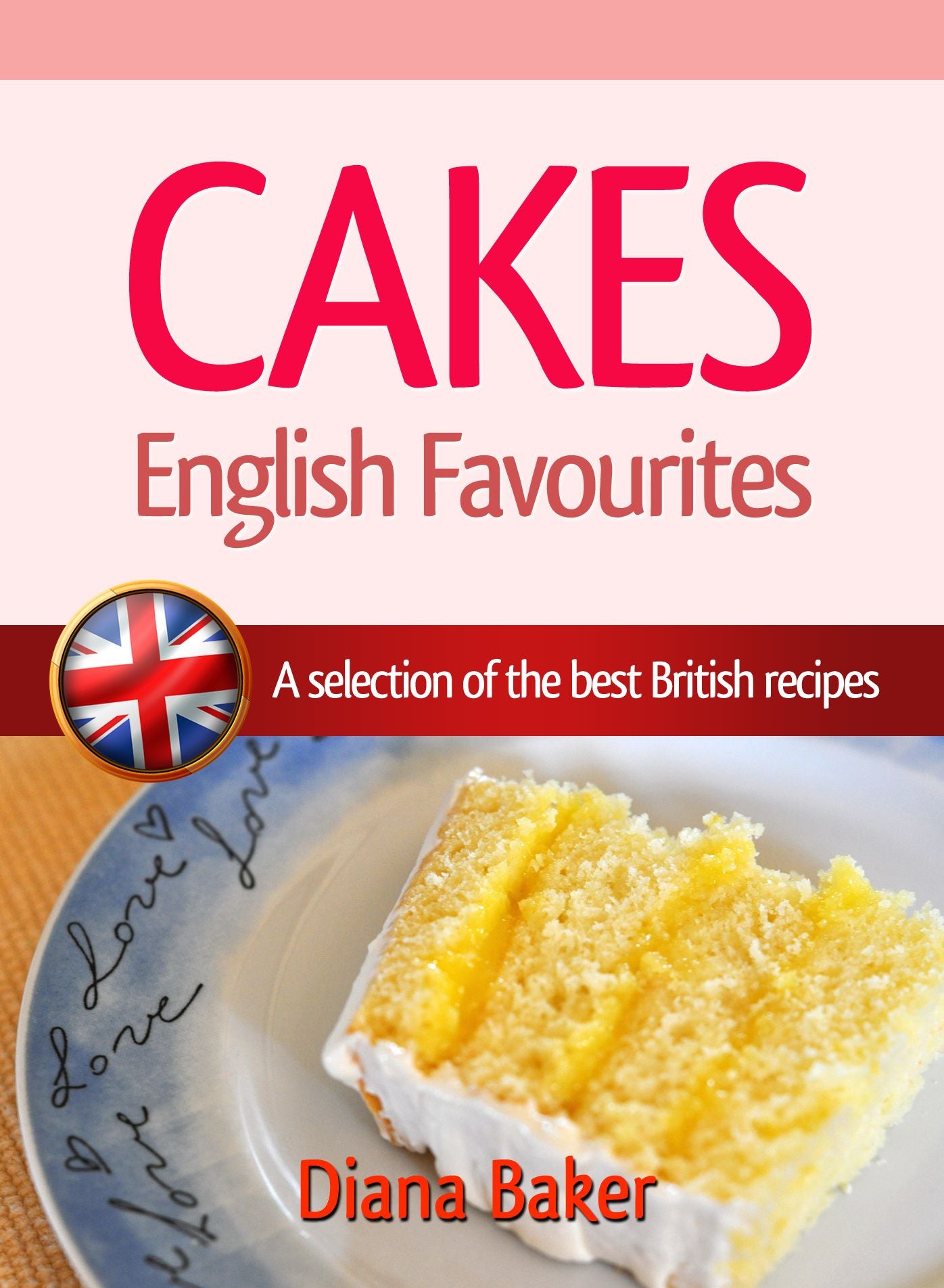 Cakes: English Favourites - A Selection Of The Best British Recipes