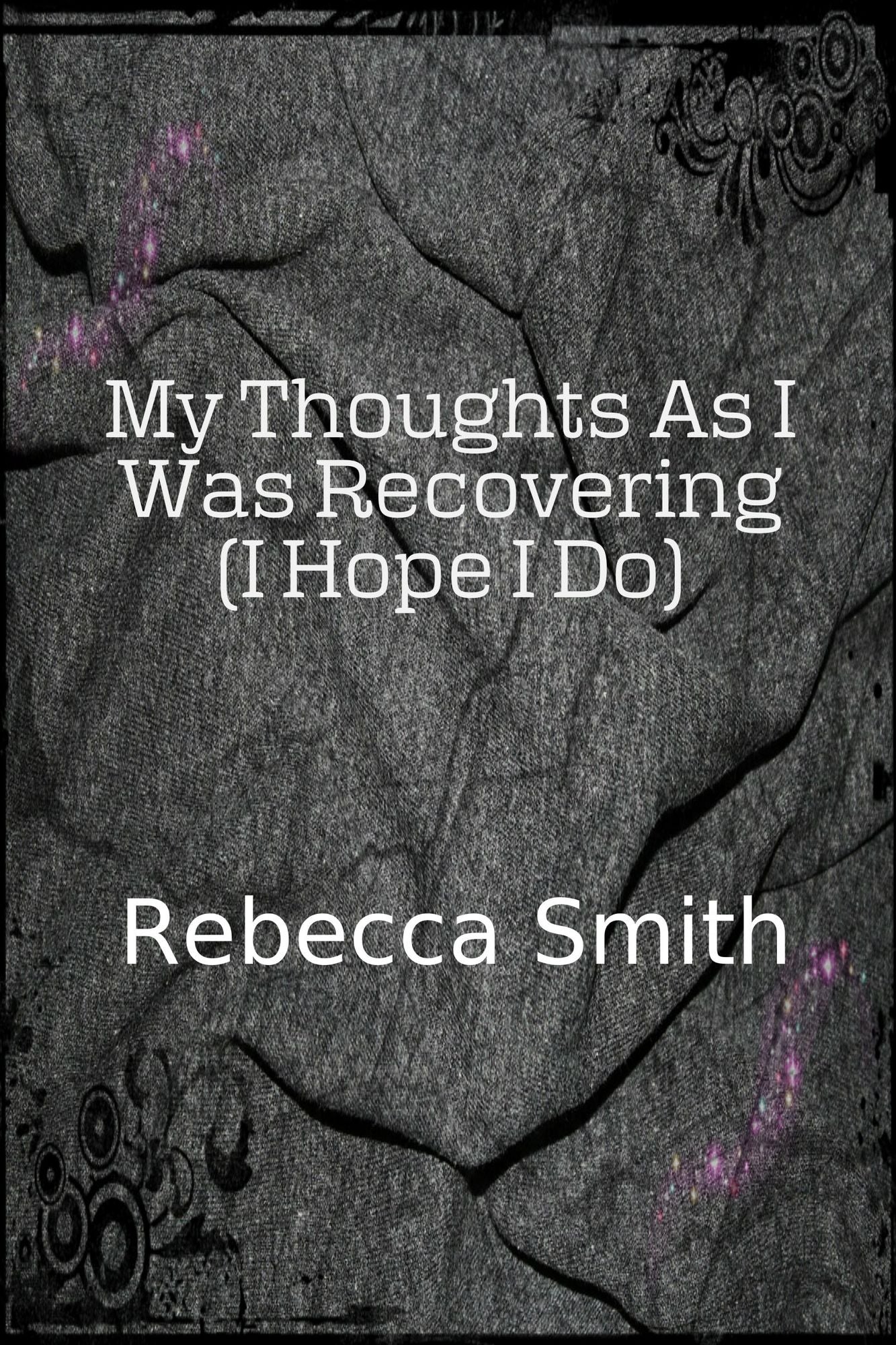 My Thoughts As I Was Recovering (I Hope I Will)