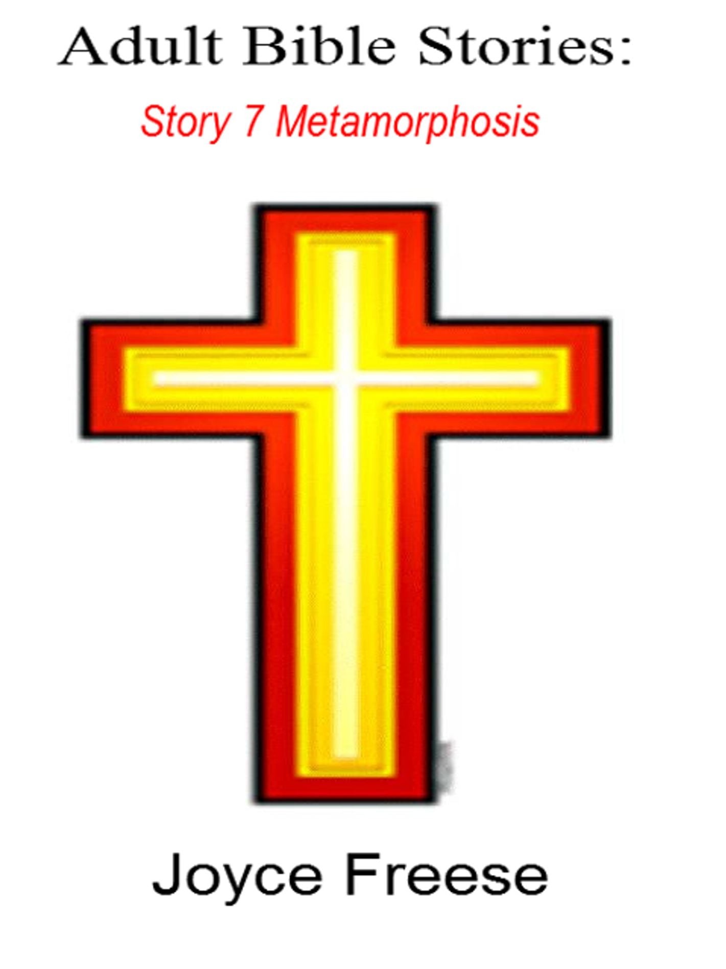 Adult Bible Stories: Story 7 Metamorphosis