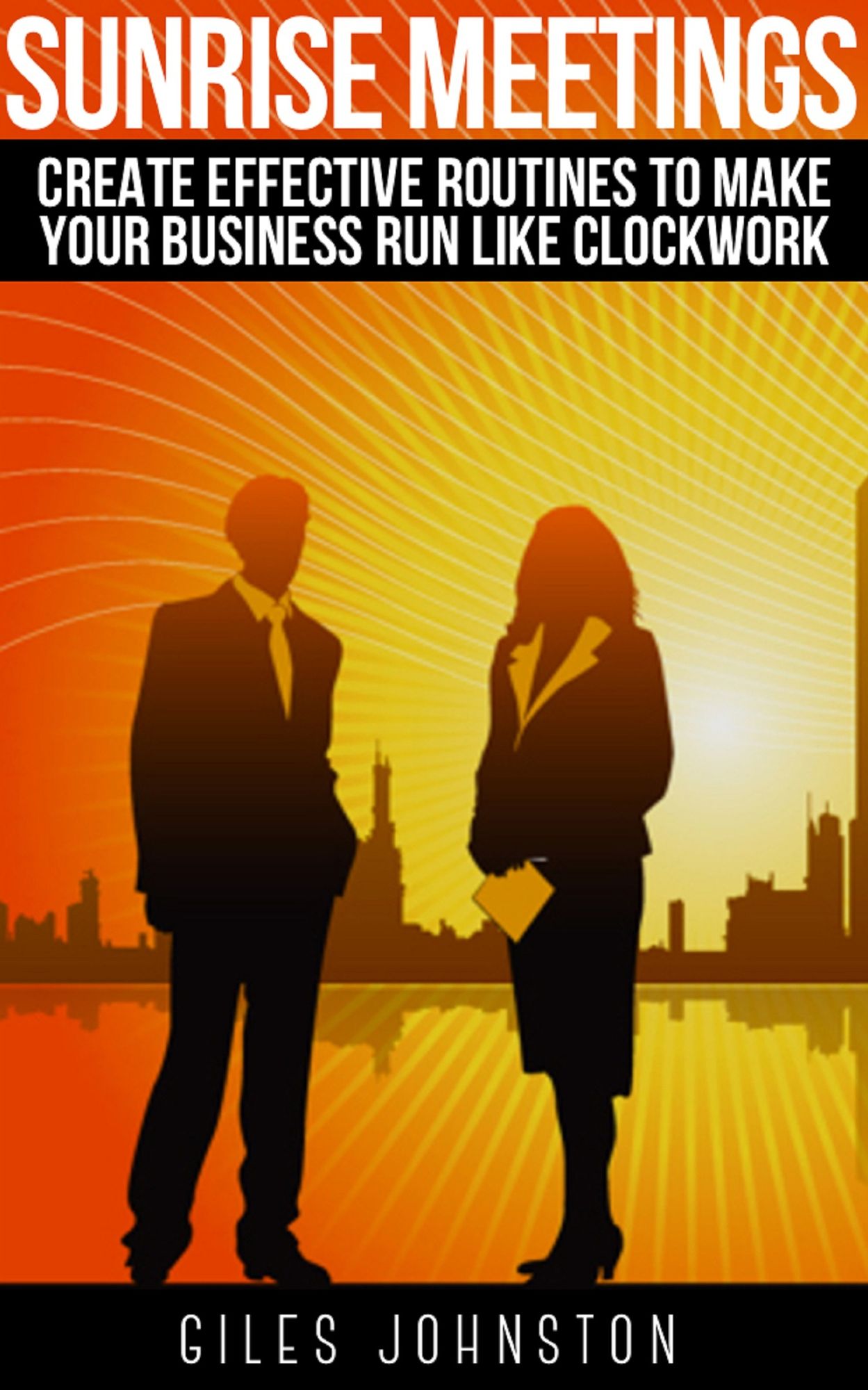 Sunrise Meetings: Create Effective Routines To Make Your Business Run Like Clockwork