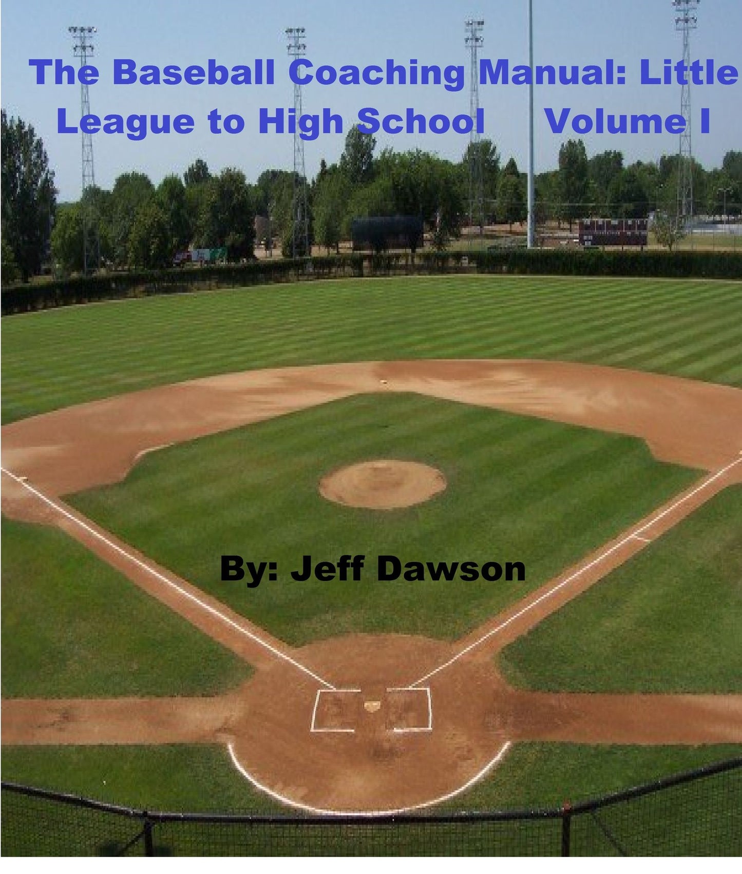 The Baseball Coaching Manual: Little League to High School Volume I