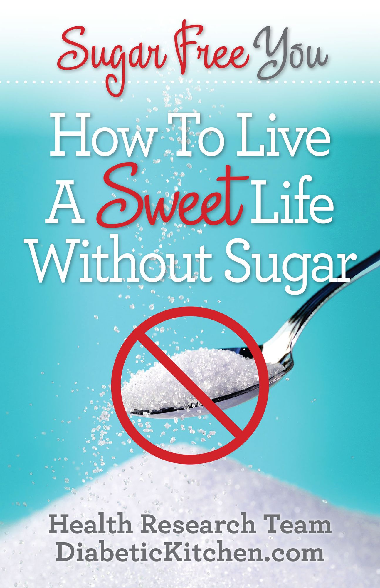 Sugar Free You: How To LIve A Sweet Life Without Sugar