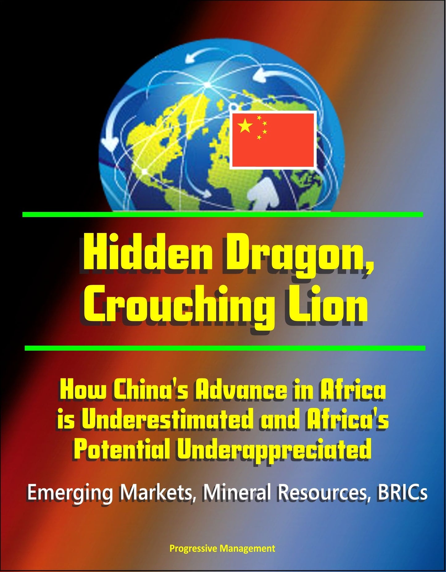 Hidden Dragon, Crouching Lion: How China's Advance in Africa is Underestimated and Africa's Potential Underappreciated - Emerging Markets, Mineral Resources, BRICs