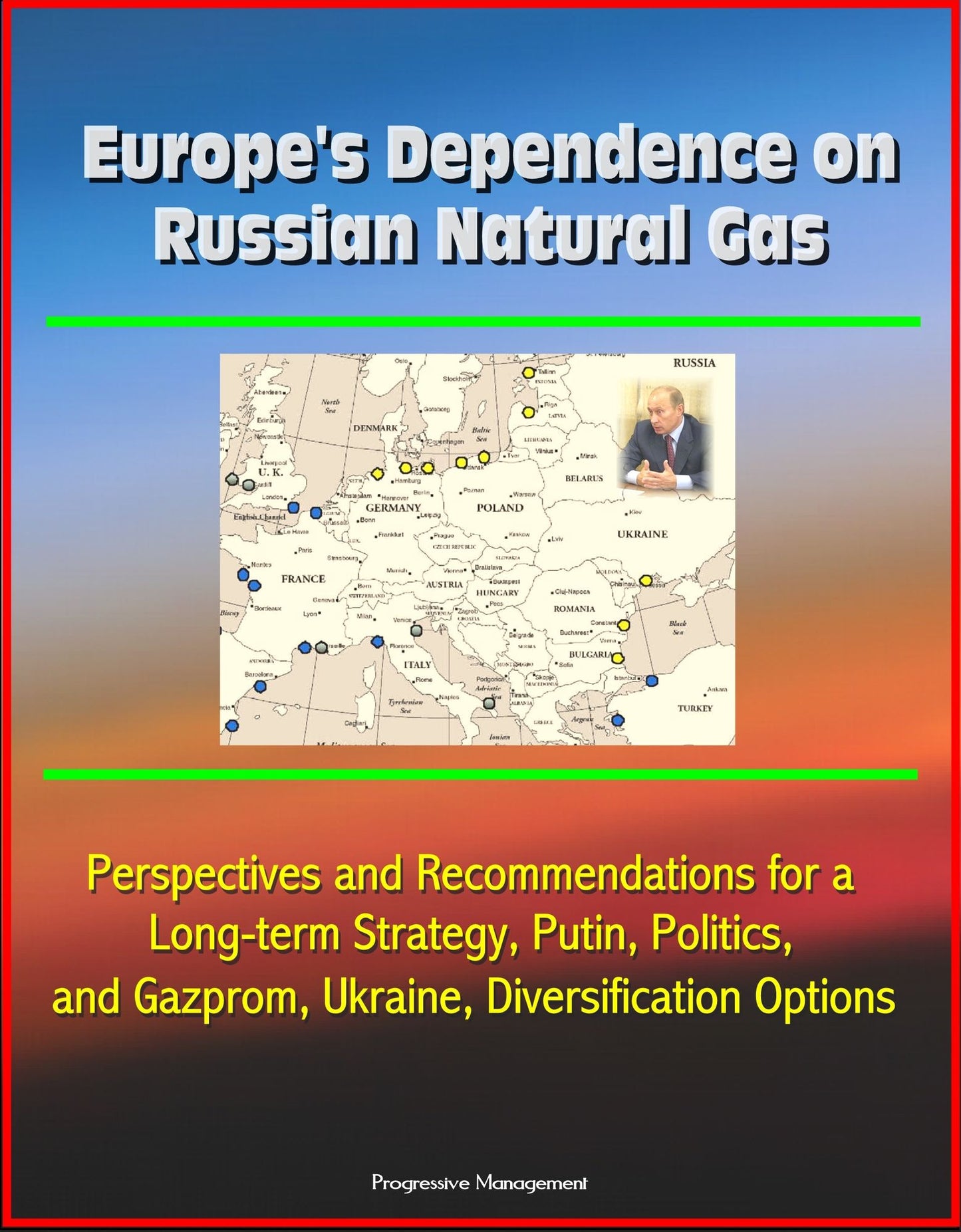 Europe's Dependence on Russian Natural Gas: Perspectives and Recommendations for a Long-term Strategy, Putin, Politics, and Gazprom, Ukraine, Diversification Options