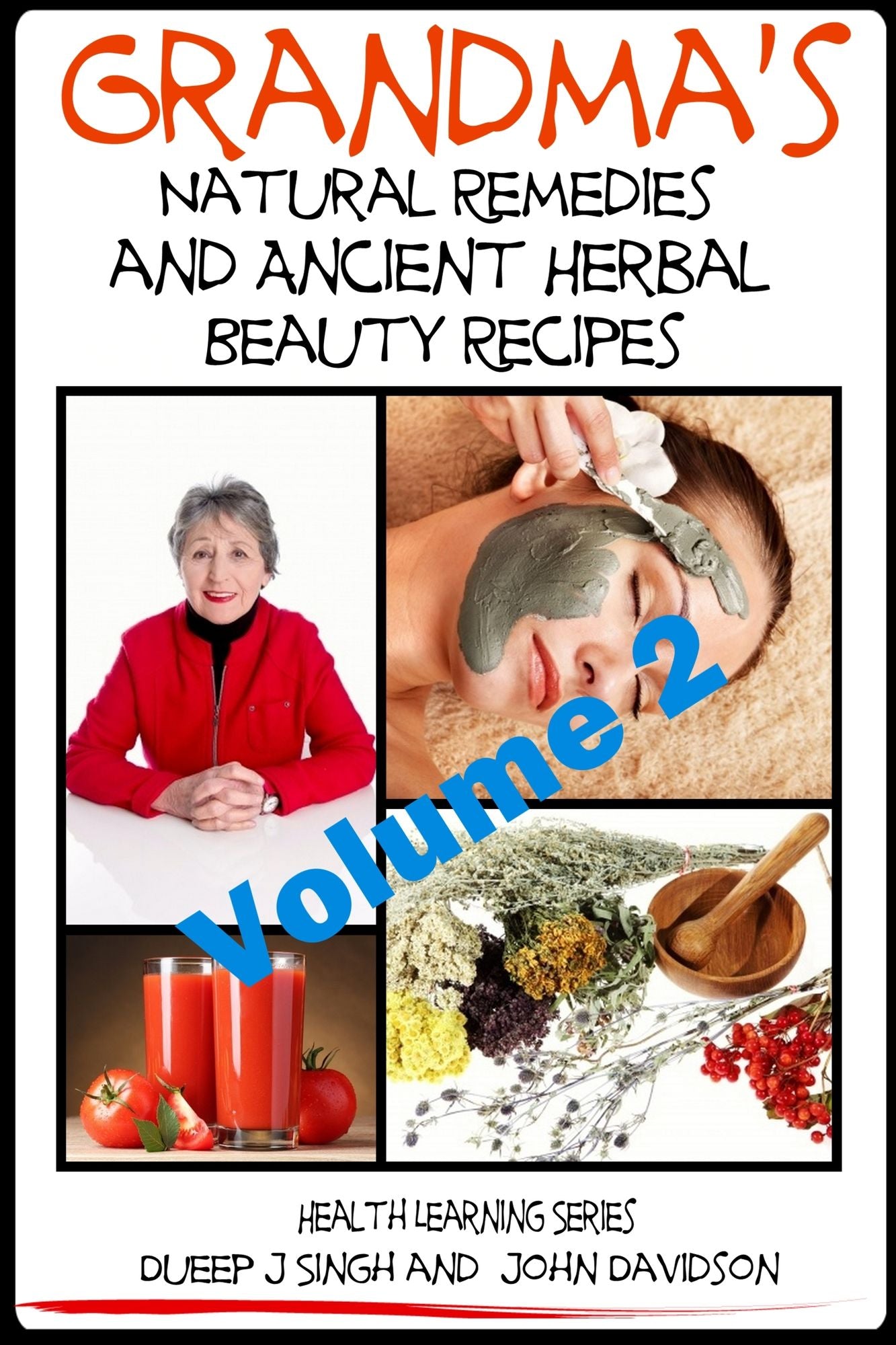 Grandma's Natural Remedies and Ancient Herbal Beauty Recipes: Natural Remedies and Beauty Recipes From Your Kitchen And Garden