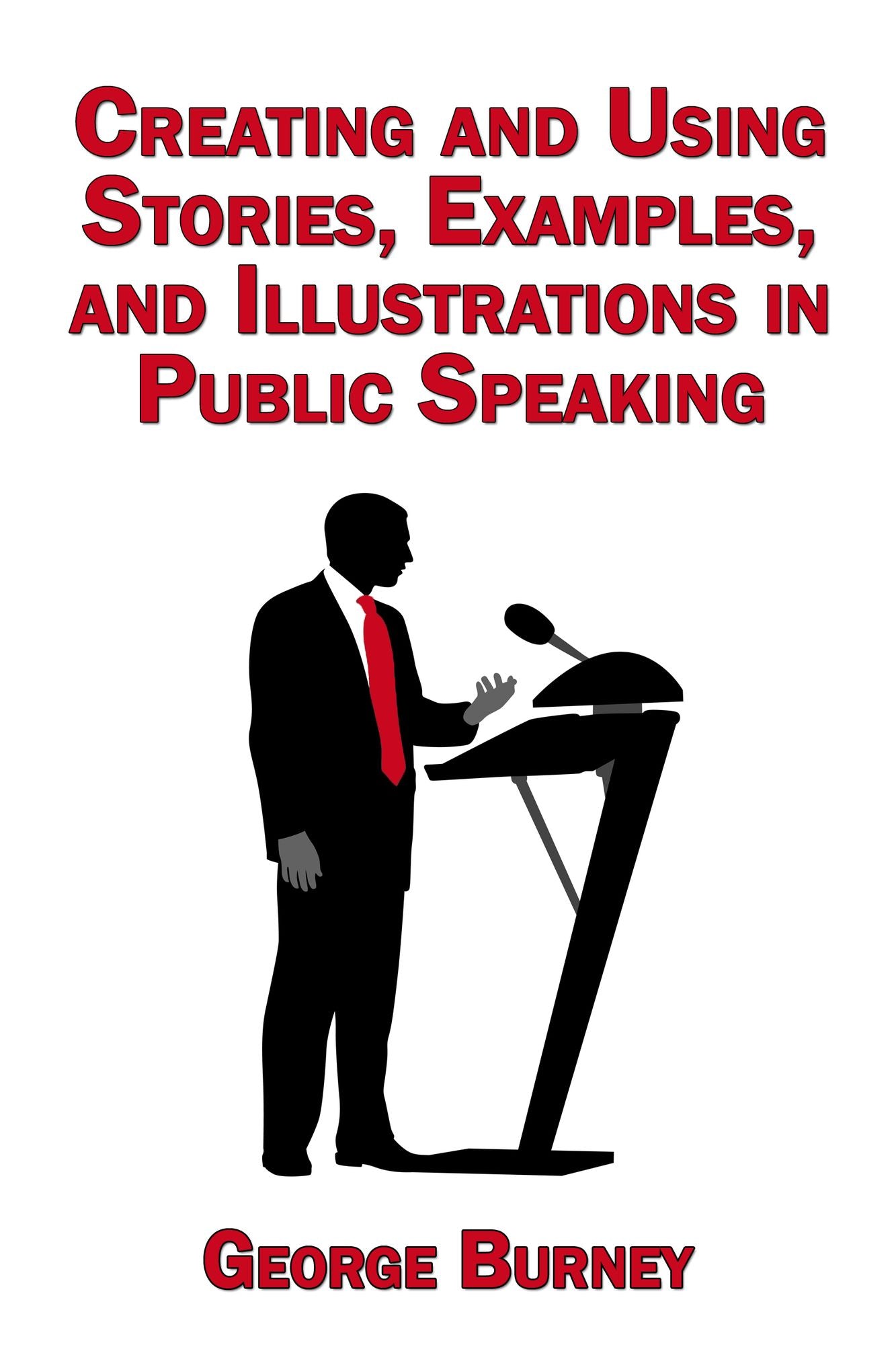 Creating and Using Stories, Examples, and Illustrations in Public Speaking